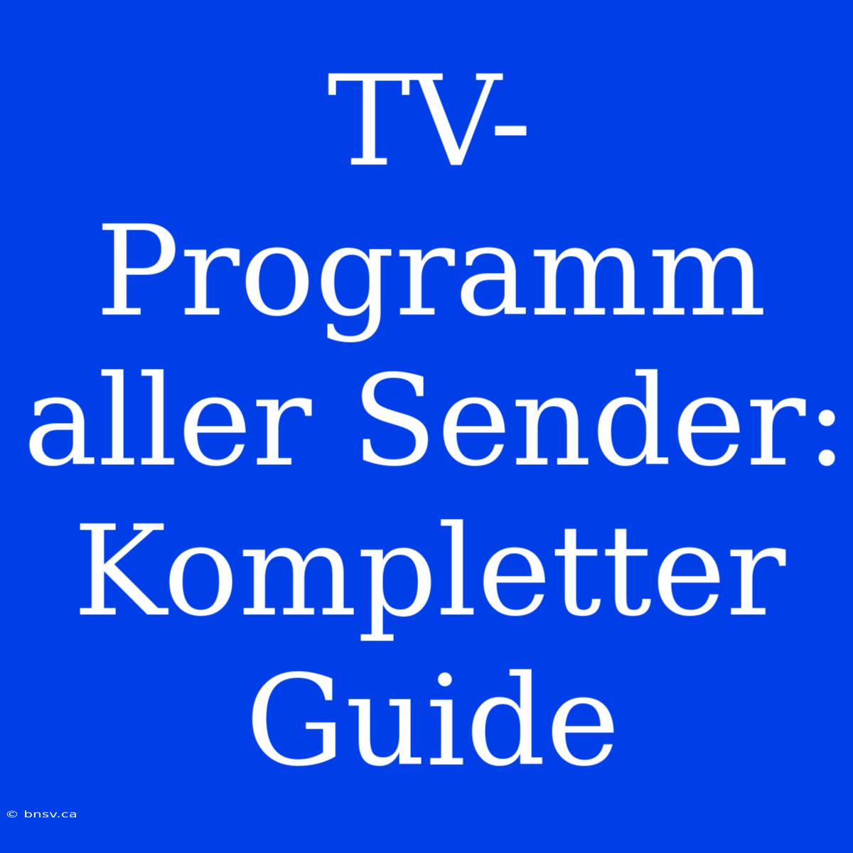 TV-Programm Aller Sender: Kompletter Guide