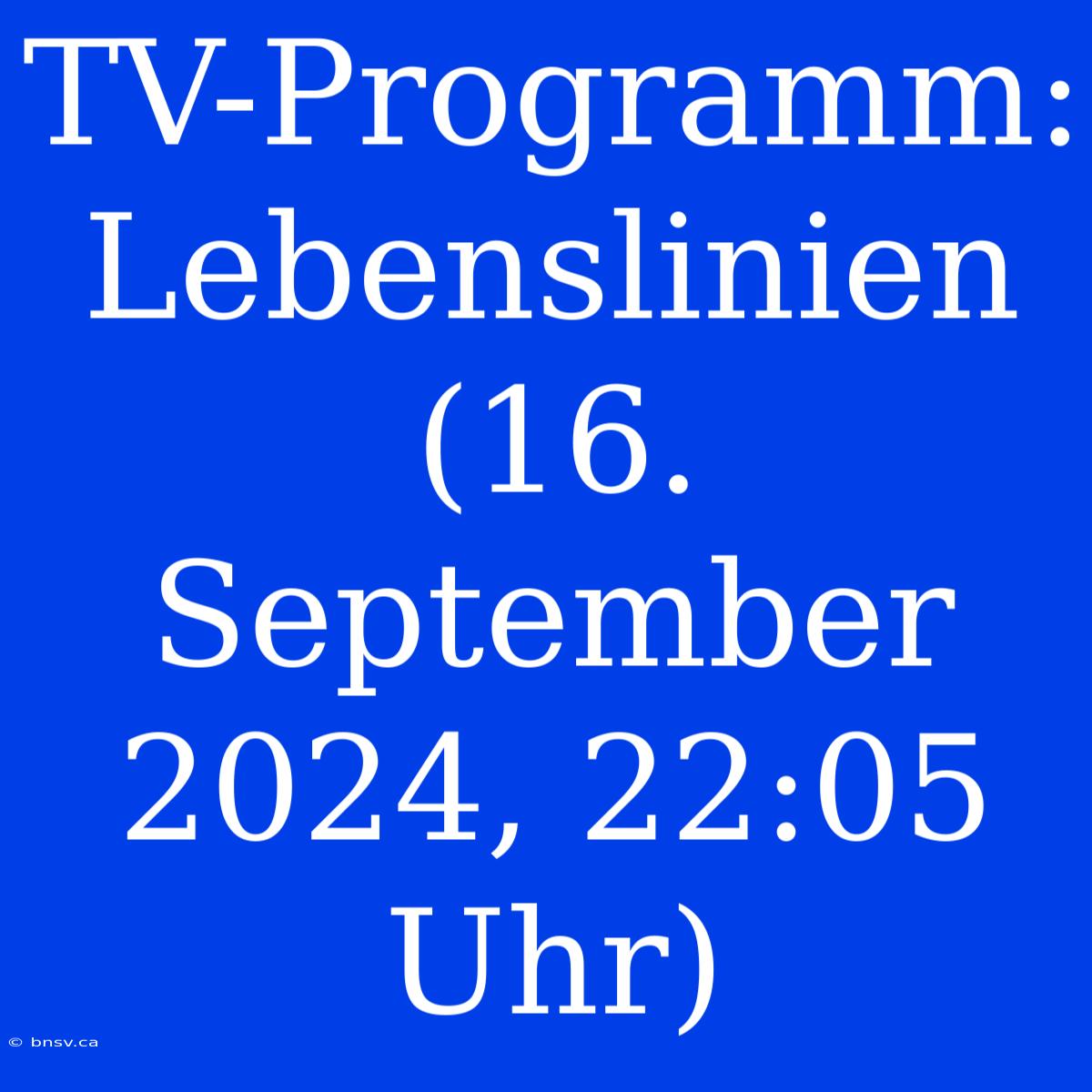 TV-Programm: Lebenslinien (16. September 2024, 22:05 Uhr)