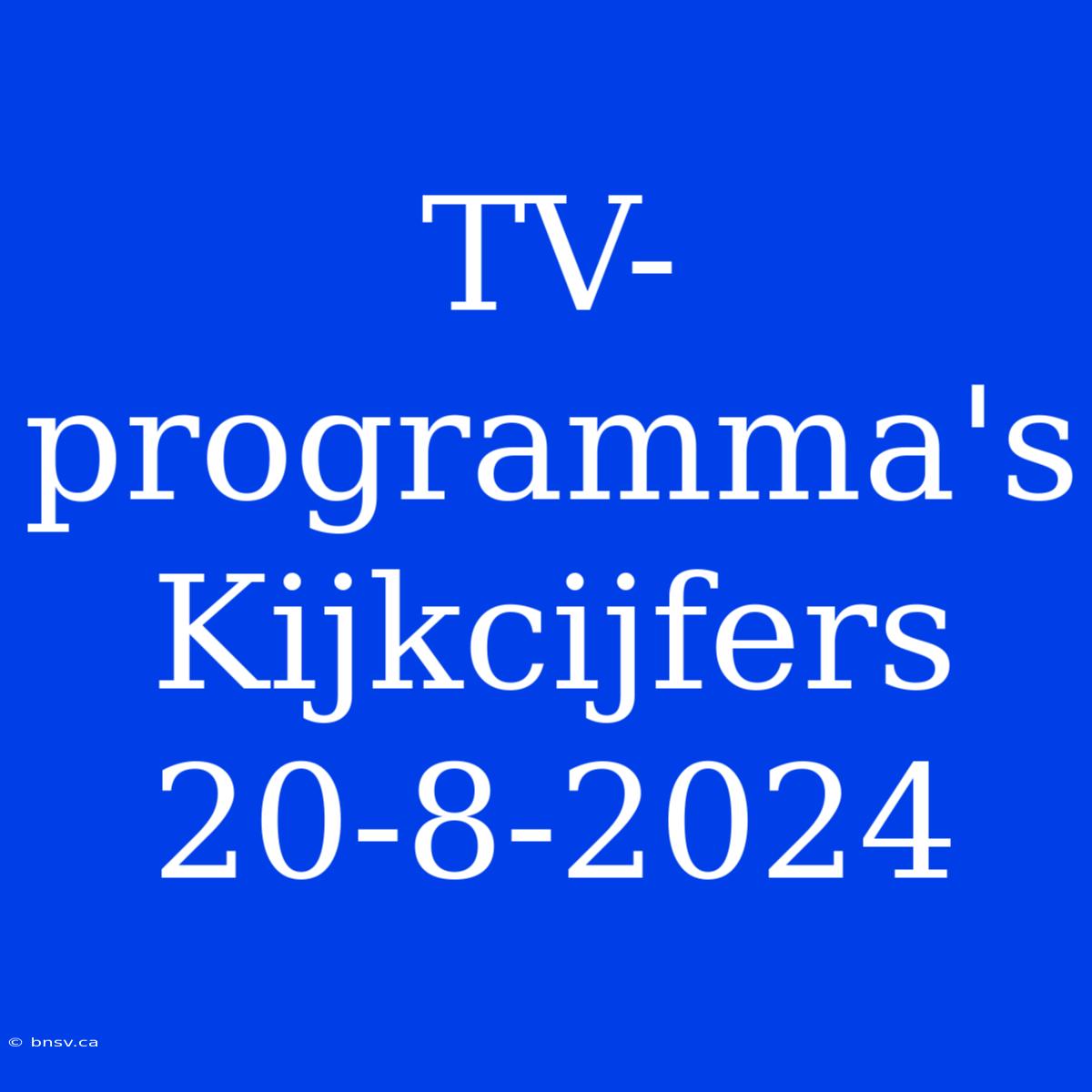 TV-programma's Kijkcijfers 20-8-2024