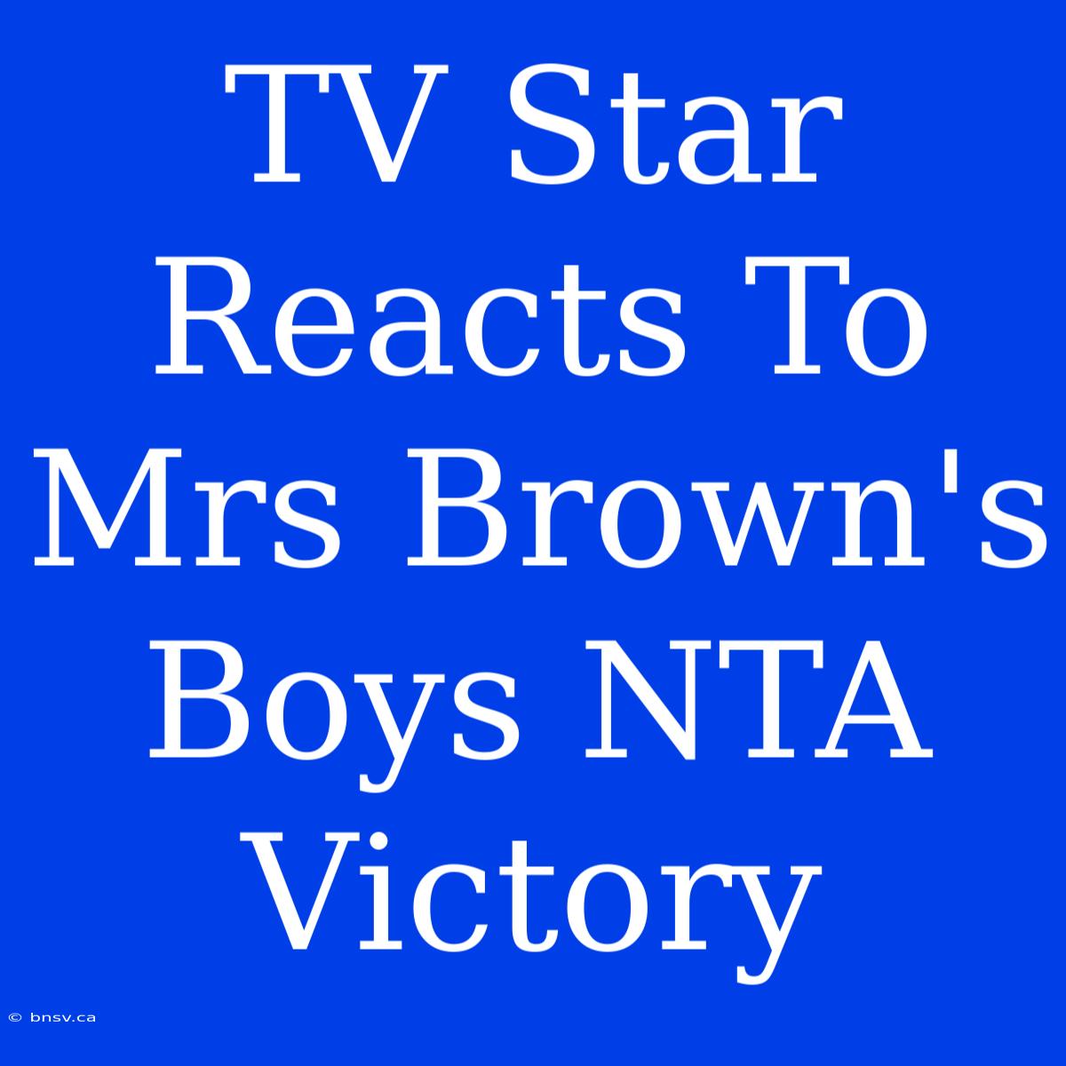 TV Star Reacts To Mrs Brown's Boys NTA Victory