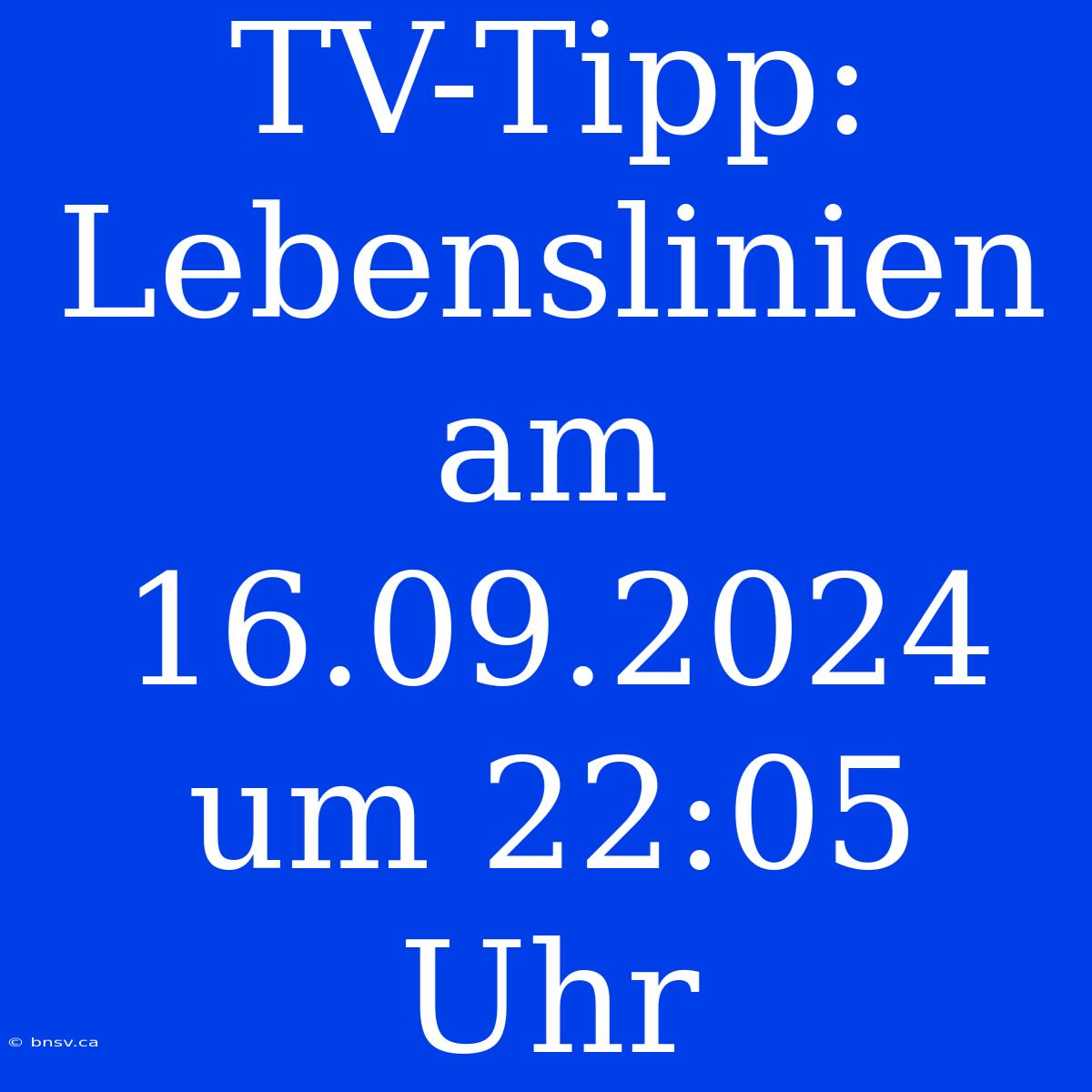 TV-Tipp: Lebenslinien Am 16.09.2024 Um 22:05 Uhr