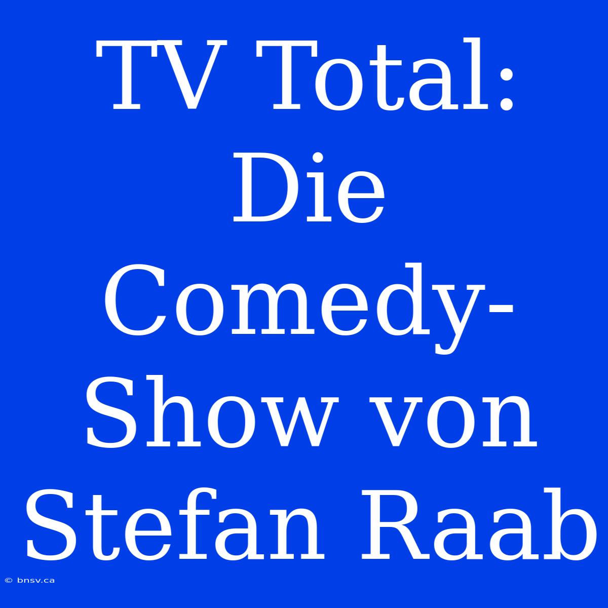 TV Total: Die Comedy-Show Von Stefan Raab