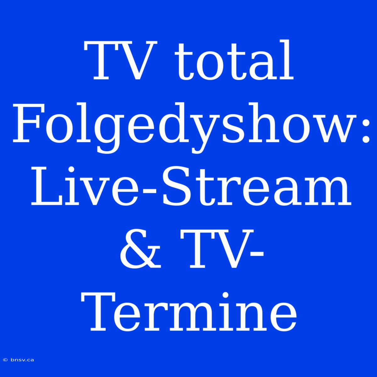 TV Total Folgedyshow: Live-Stream & TV-Termine