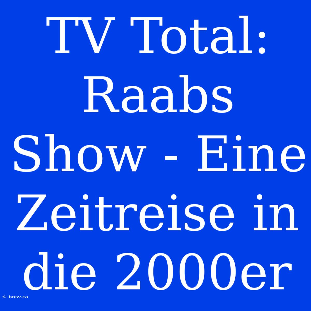 TV Total: Raabs Show - Eine Zeitreise In Die 2000er