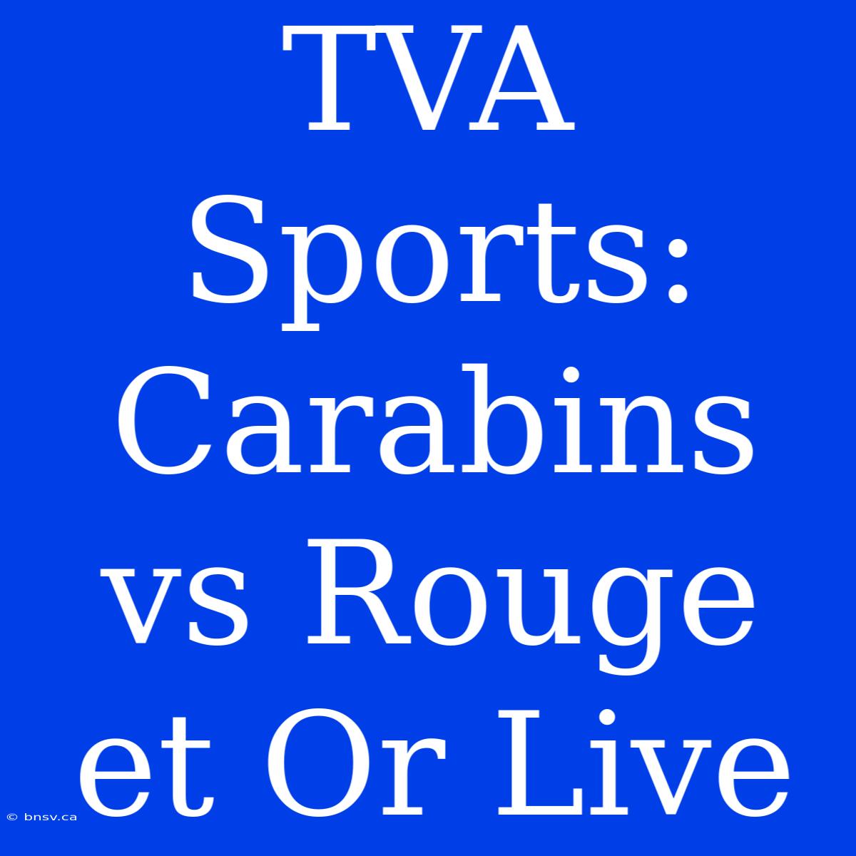 TVA Sports: Carabins Vs Rouge Et Or Live