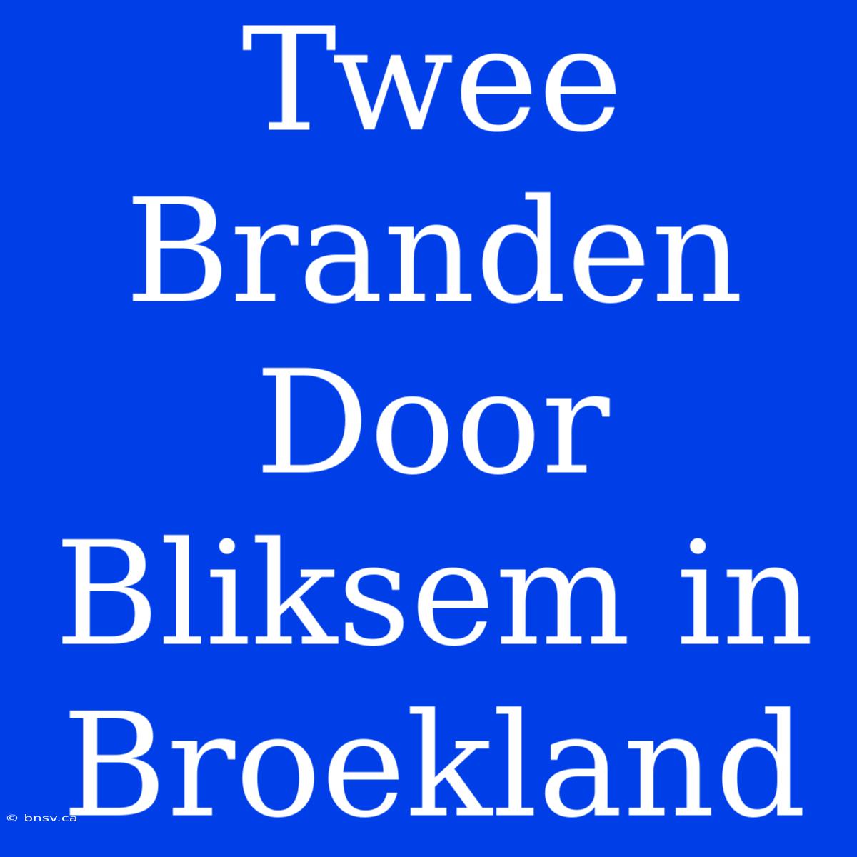 Twee Branden Door Bliksem In Broekland