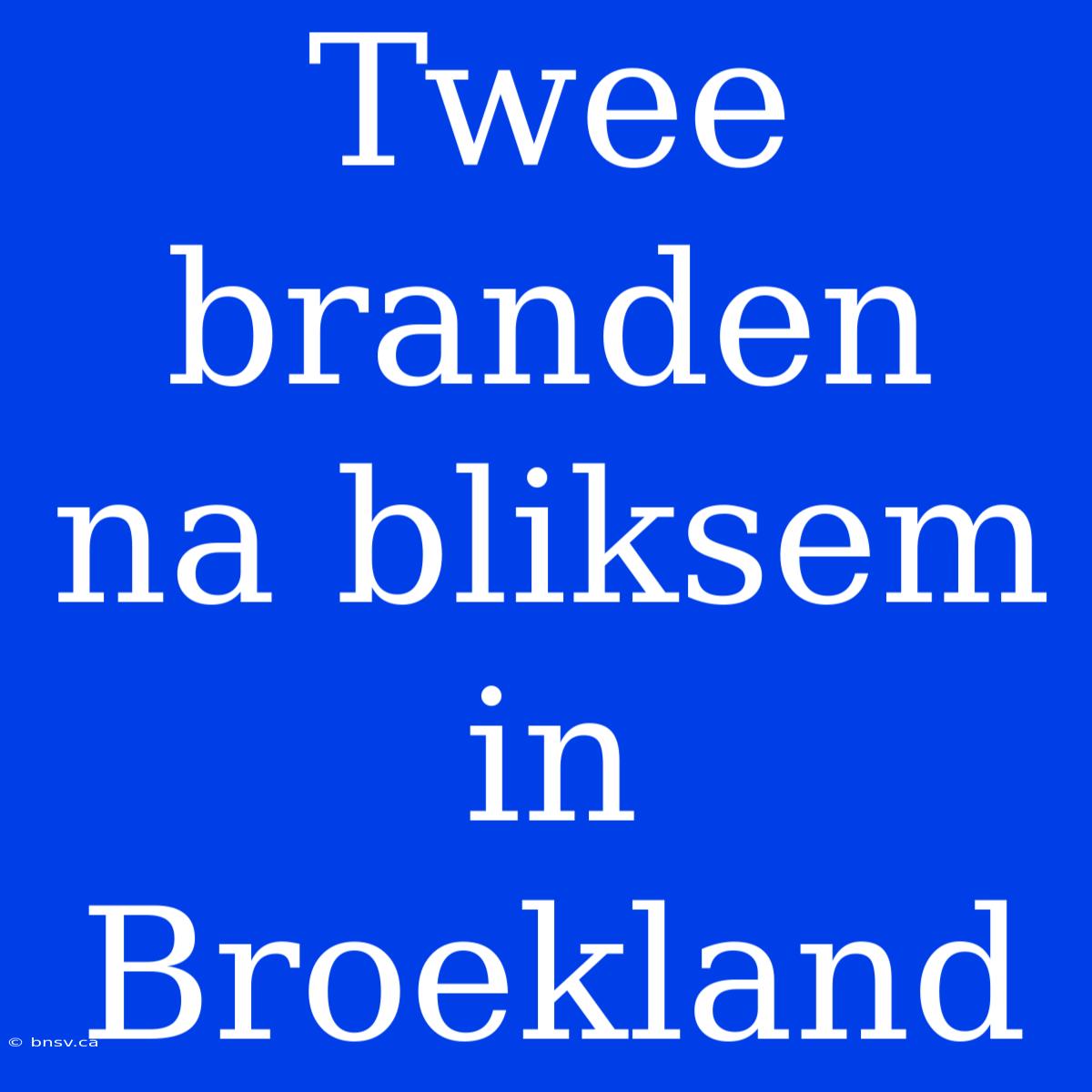 Twee Branden Na Bliksem In Broekland