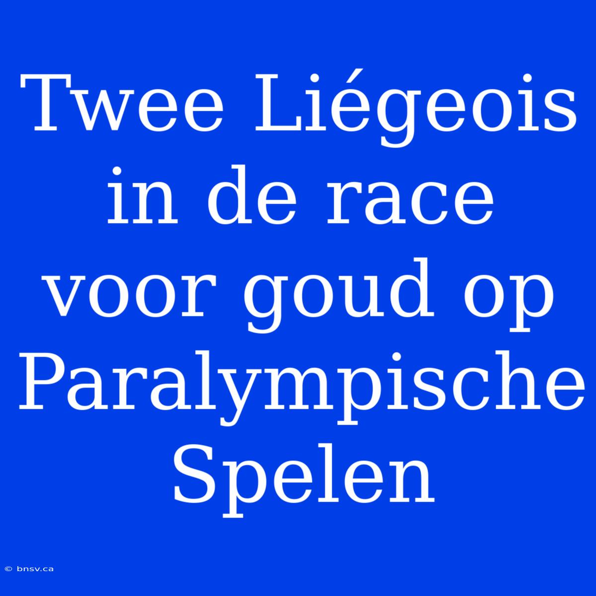 Twee Liégeois In De Race Voor Goud Op Paralympische Spelen