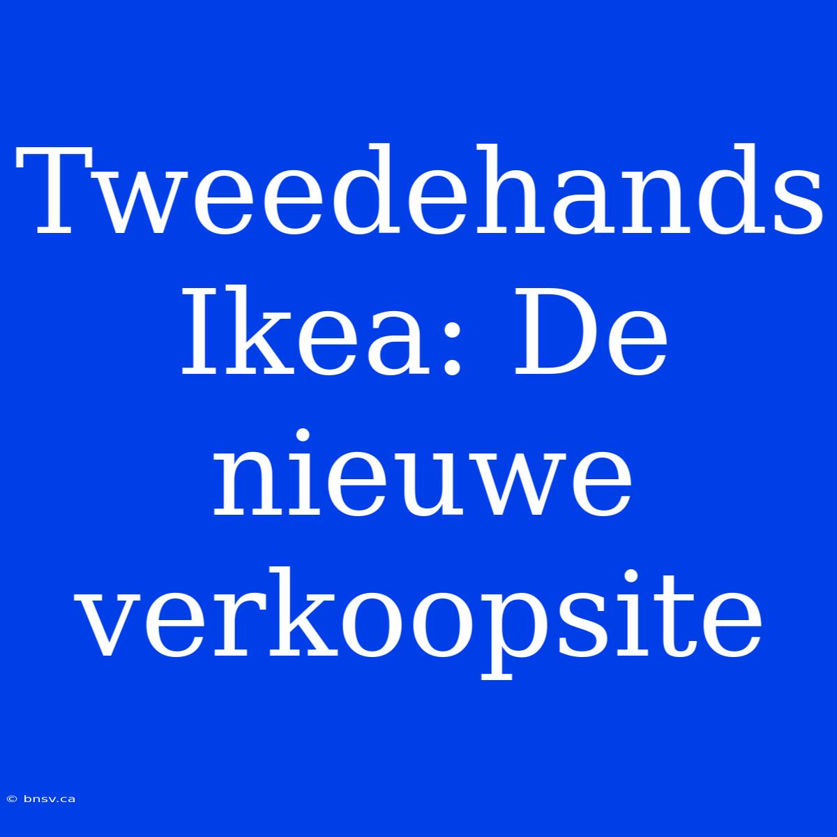 Tweedehands Ikea: De Nieuwe Verkoopsite