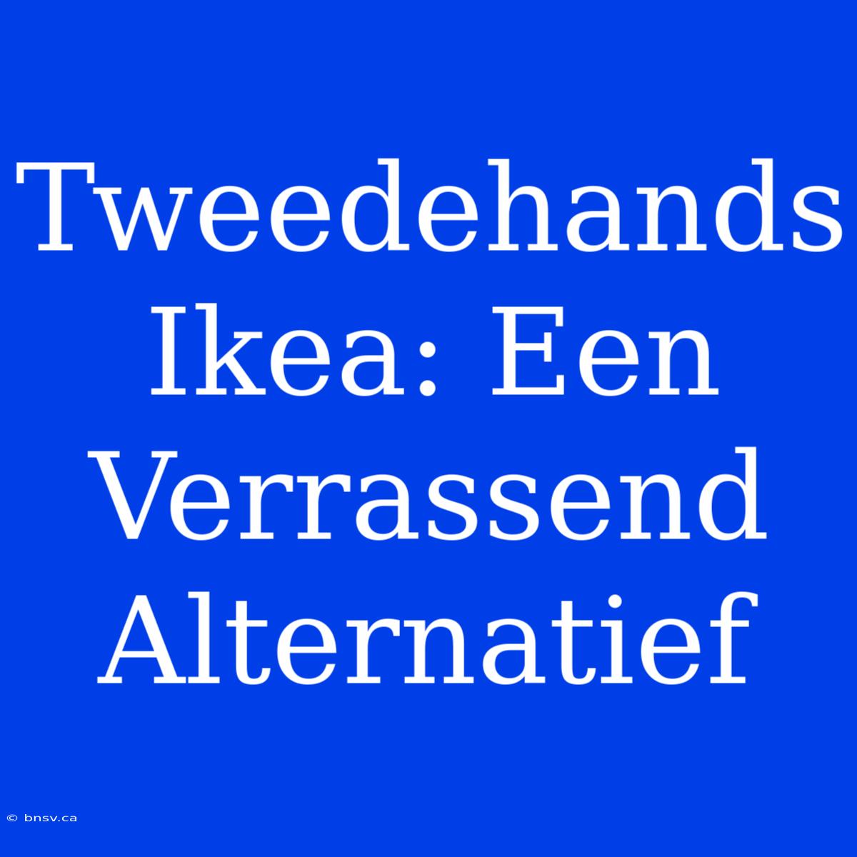 Tweedehands Ikea: Een Verrassend Alternatief