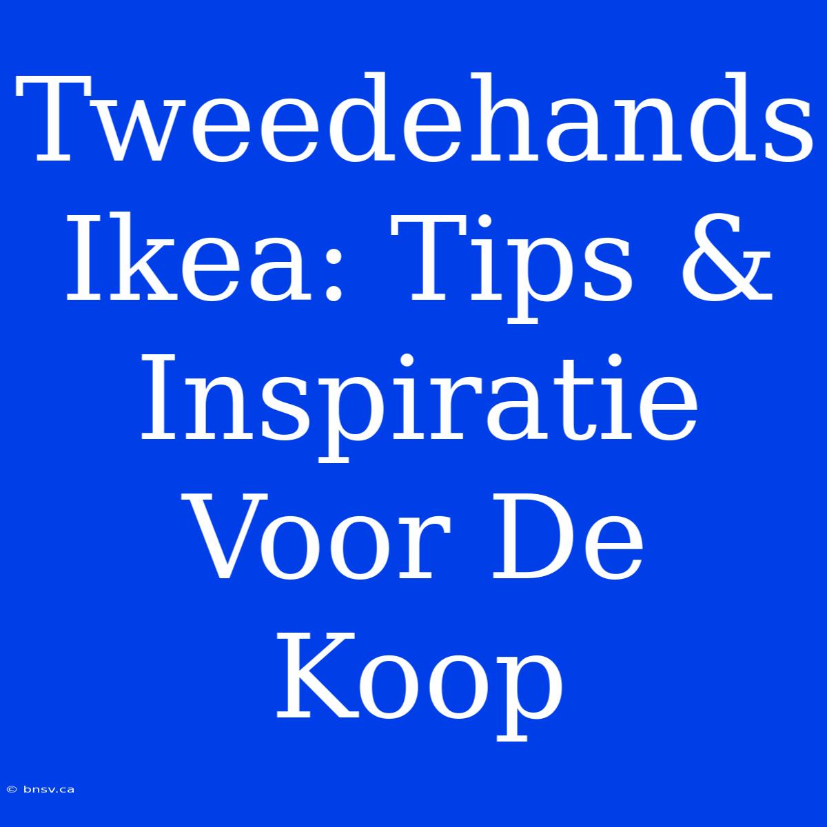 Tweedehands Ikea: Tips & Inspiratie Voor De Koop