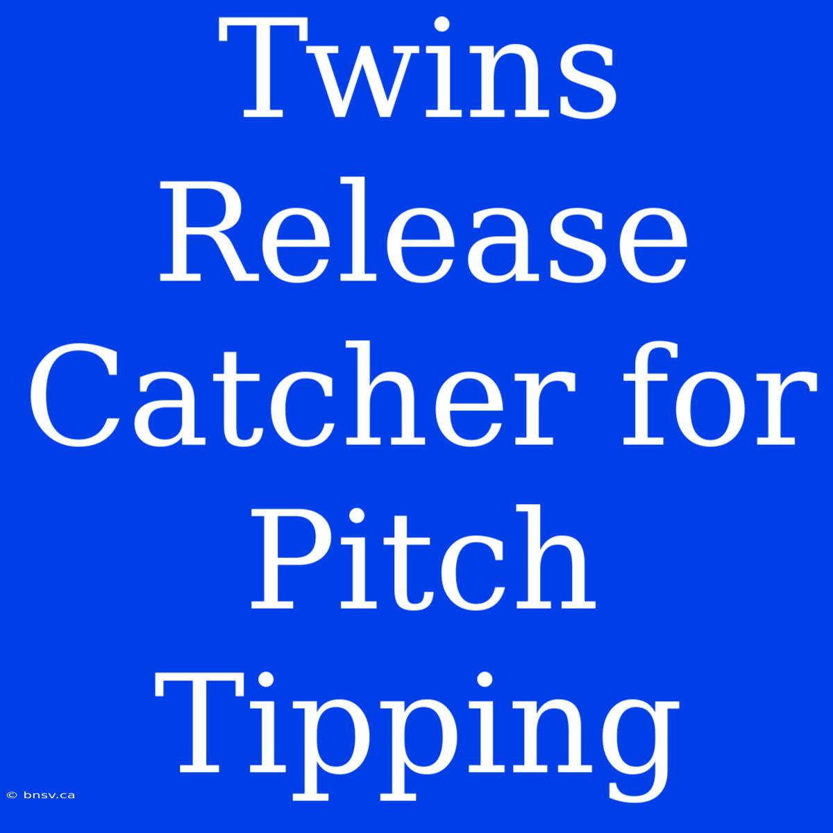 Twins Release Catcher For Pitch Tipping