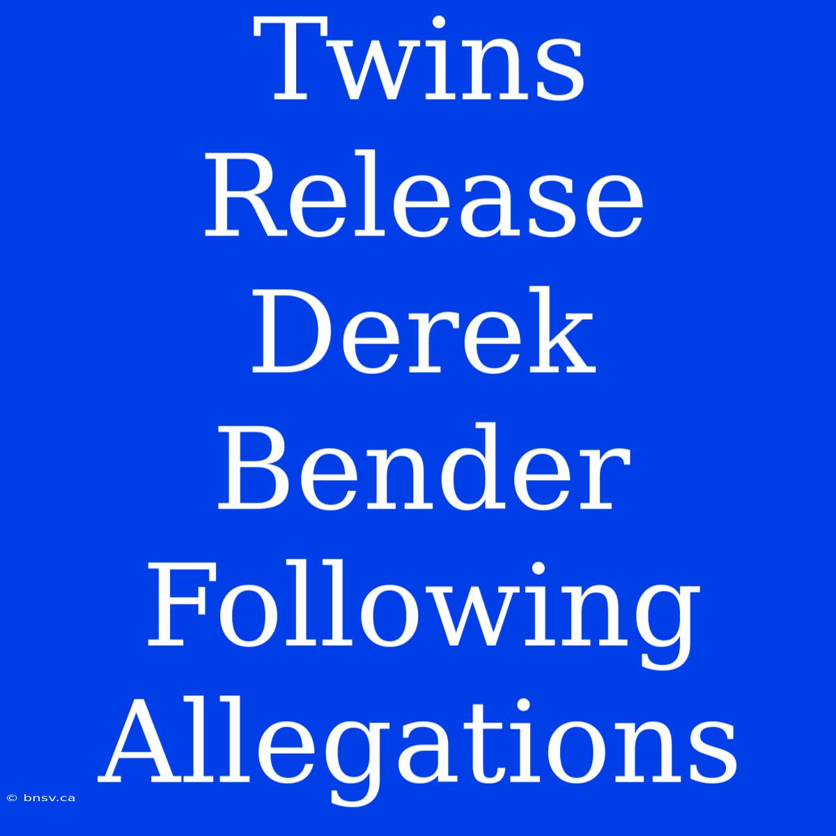 Twins Release Derek Bender Following Allegations