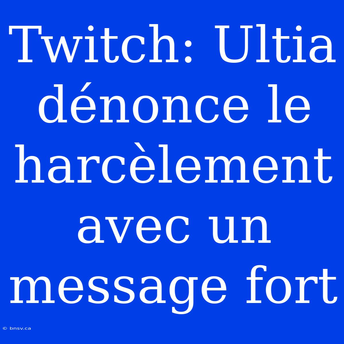 Twitch: Ultia Dénonce Le Harcèlement Avec Un Message Fort