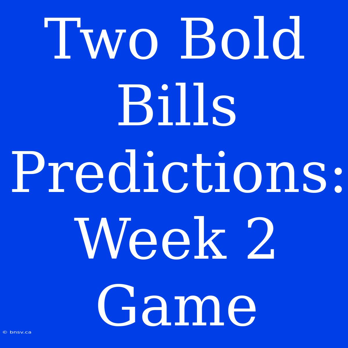 Two Bold Bills Predictions: Week 2 Game