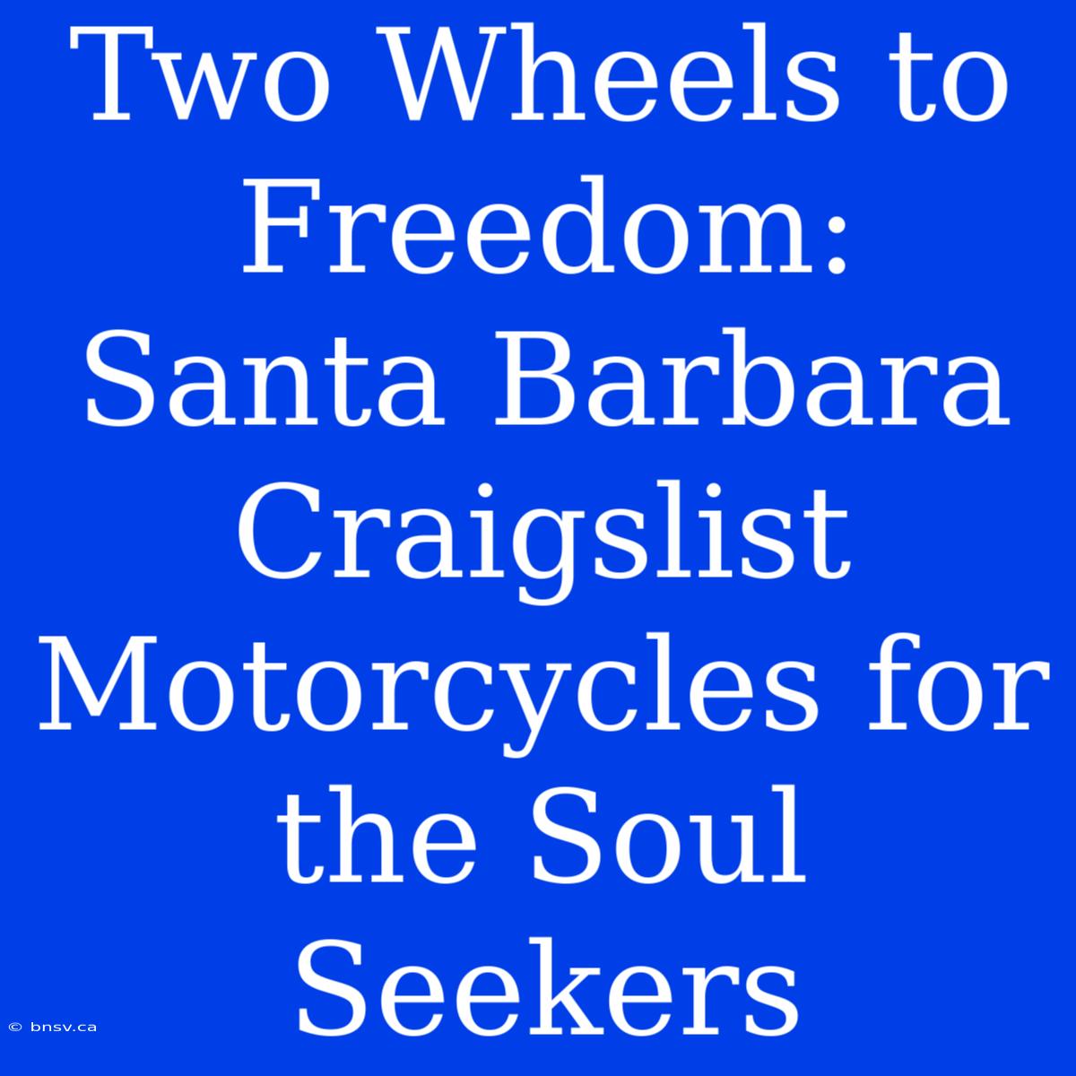 Two Wheels To Freedom: Santa Barbara Craigslist Motorcycles For The Soul Seekers