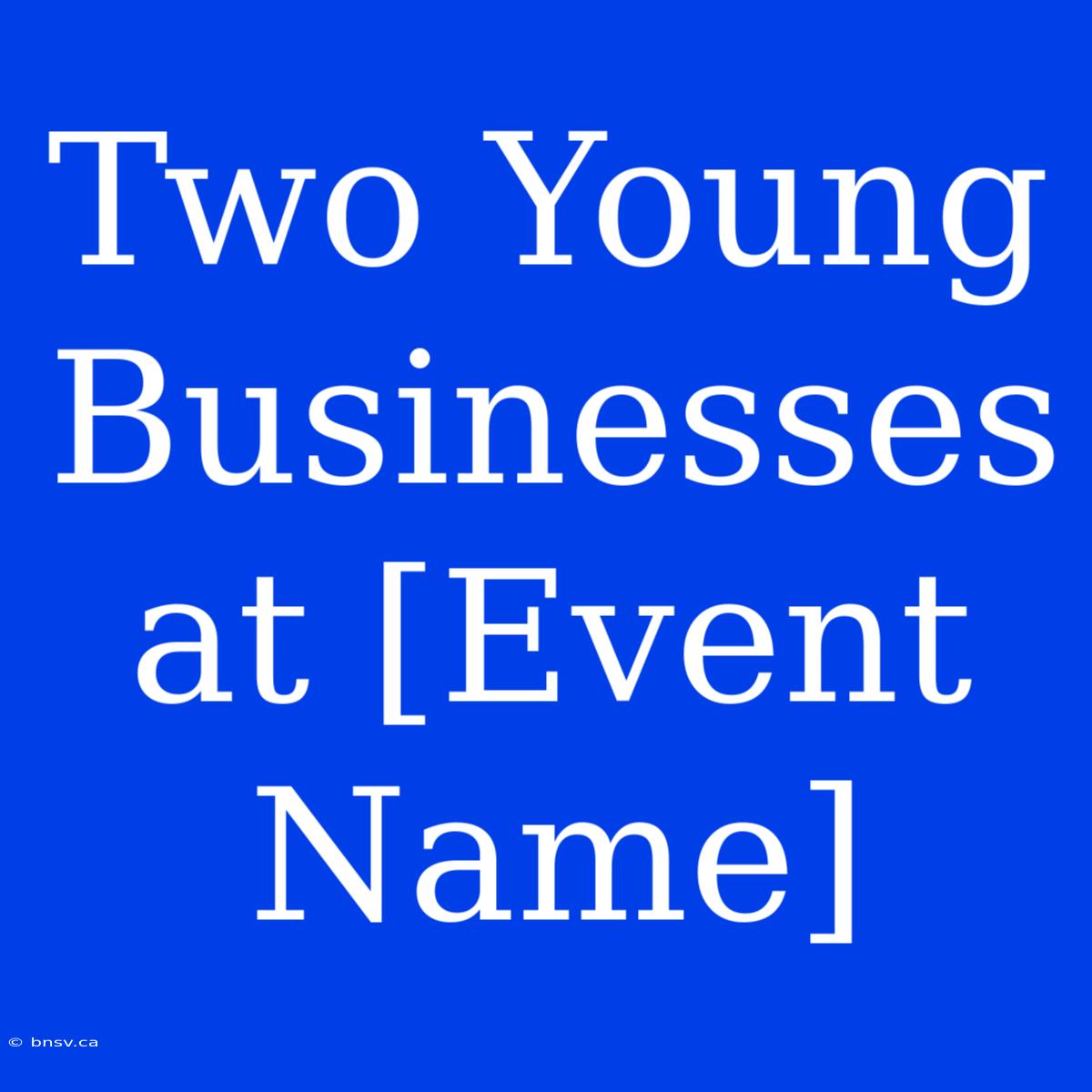 Two Young Businesses At [Event Name]