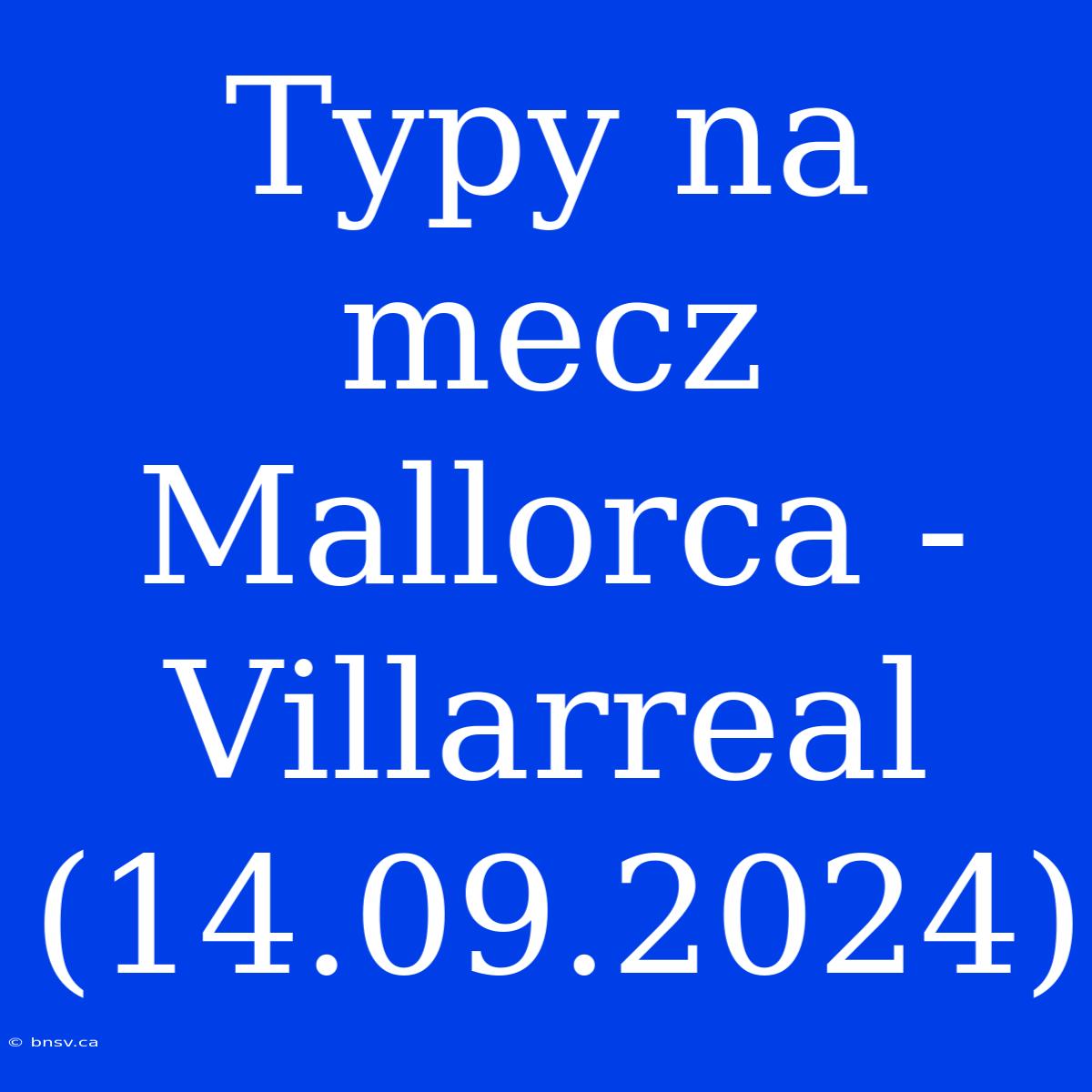 Typy Na Mecz Mallorca - Villarreal (14.09.2024)