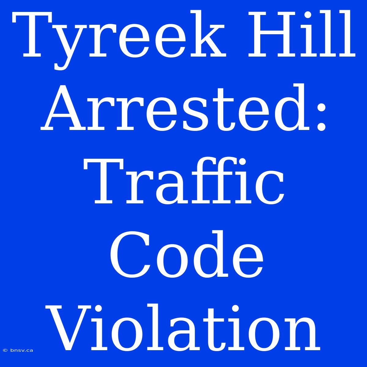 Tyreek Hill Arrested: Traffic Code Violation