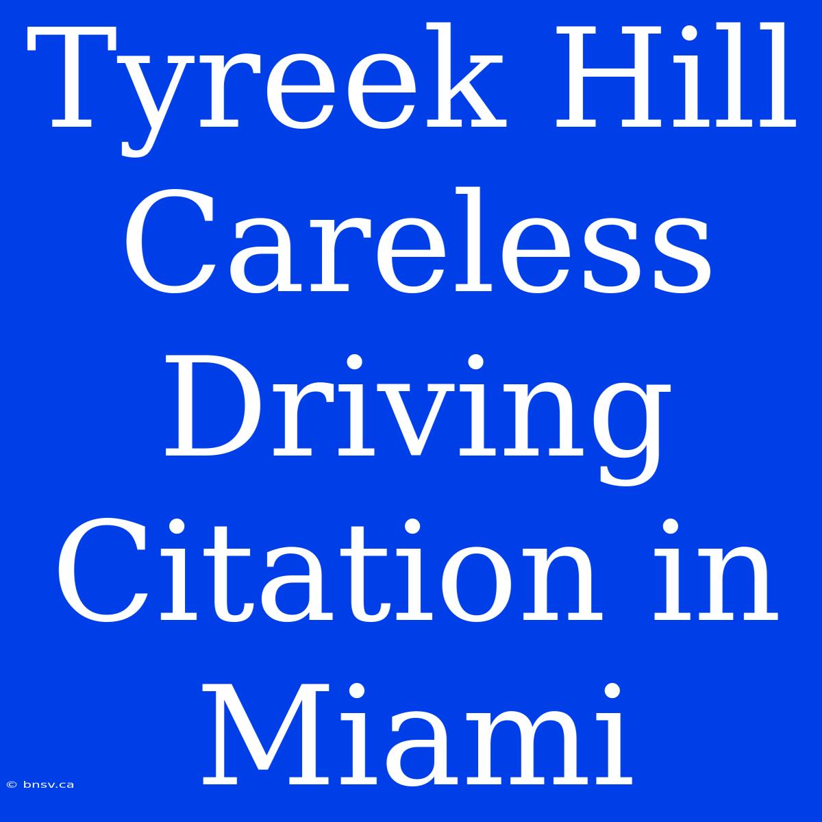 Tyreek Hill Careless Driving Citation In Miami