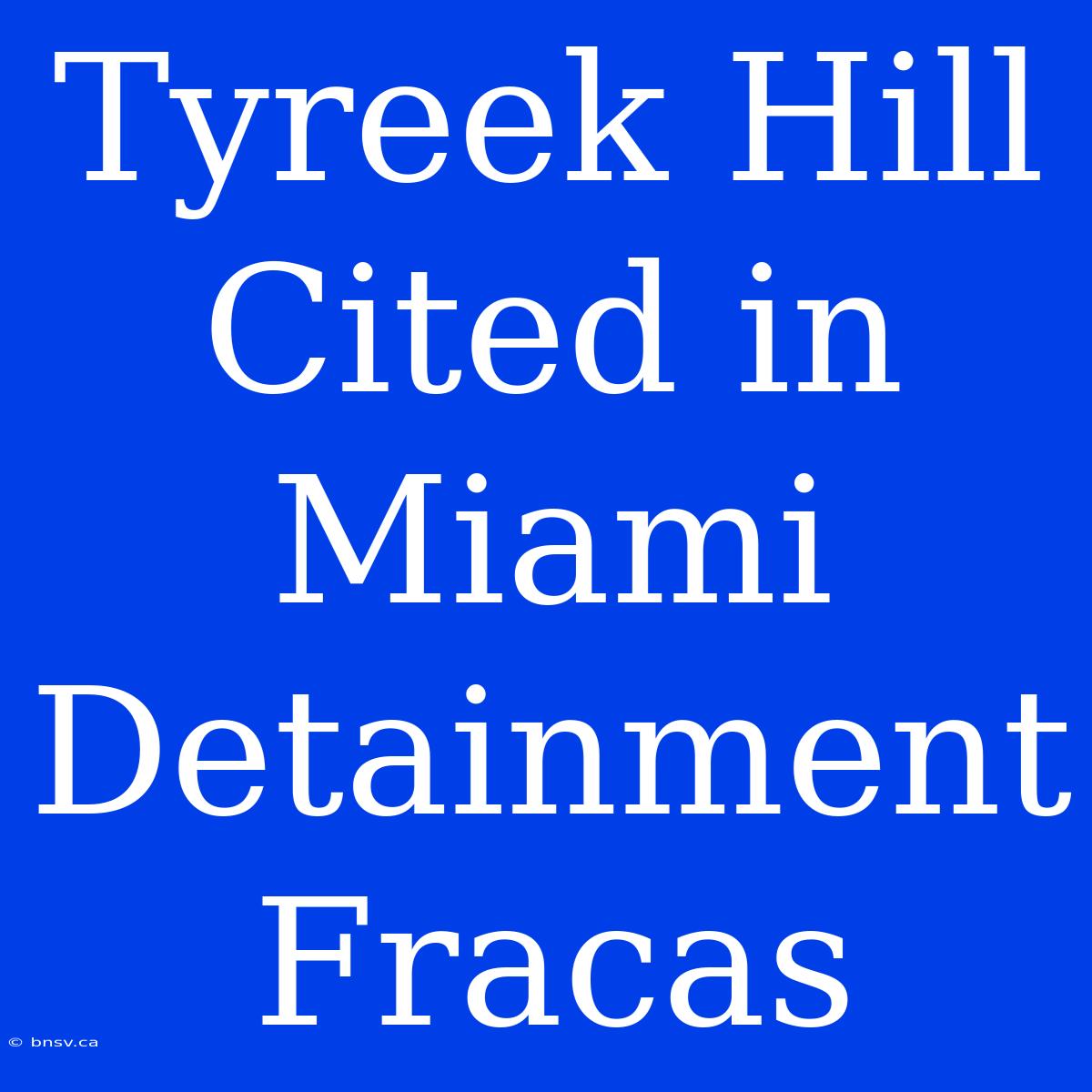 Tyreek Hill Cited In Miami Detainment Fracas