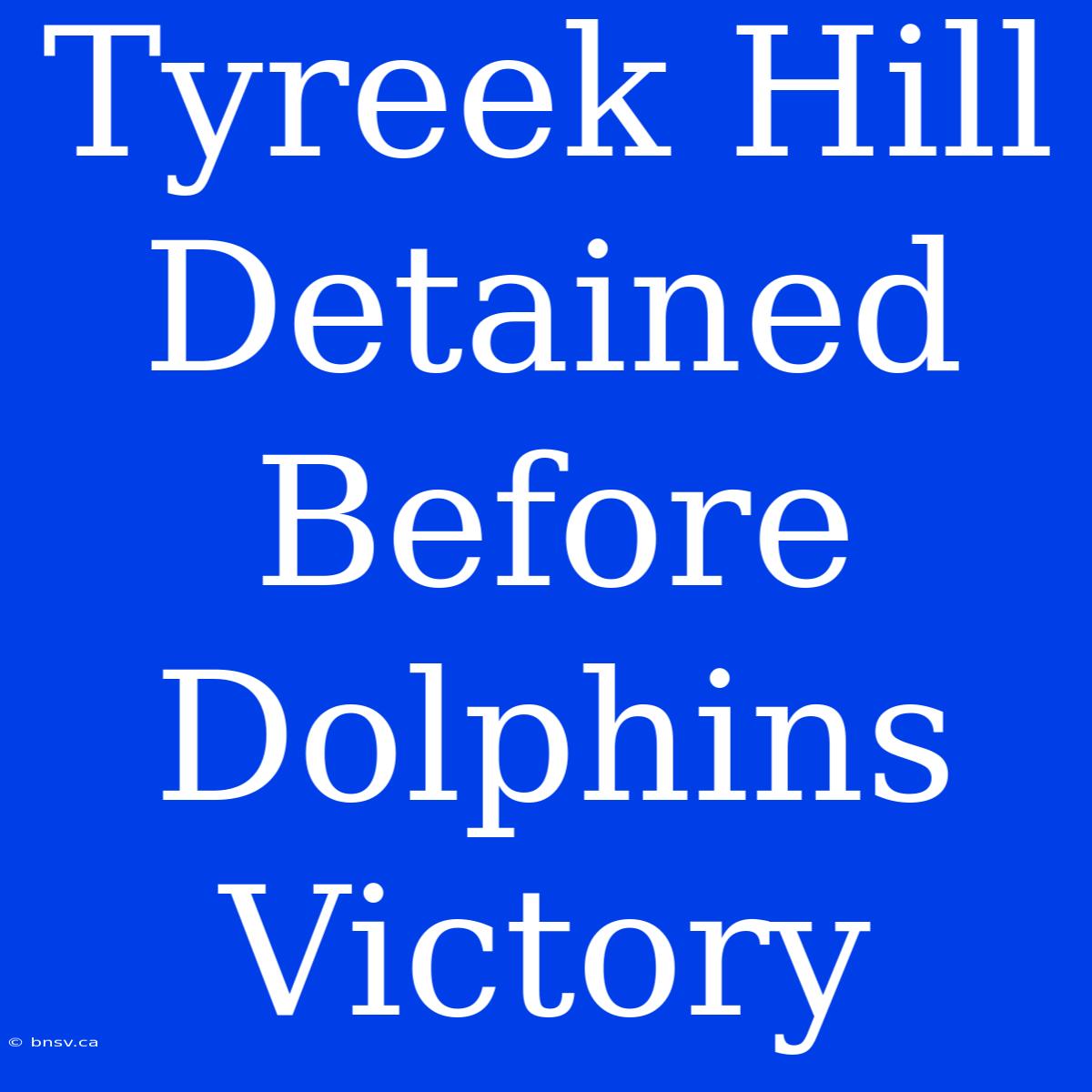 Tyreek Hill Detained Before Dolphins Victory