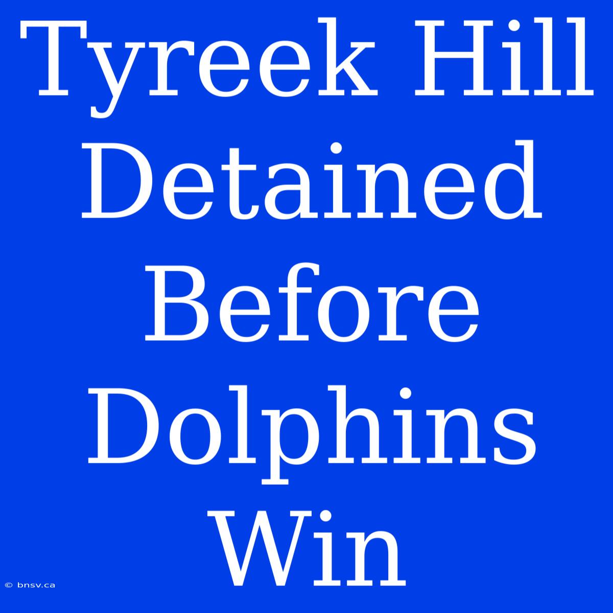 Tyreek Hill Detained Before Dolphins Win