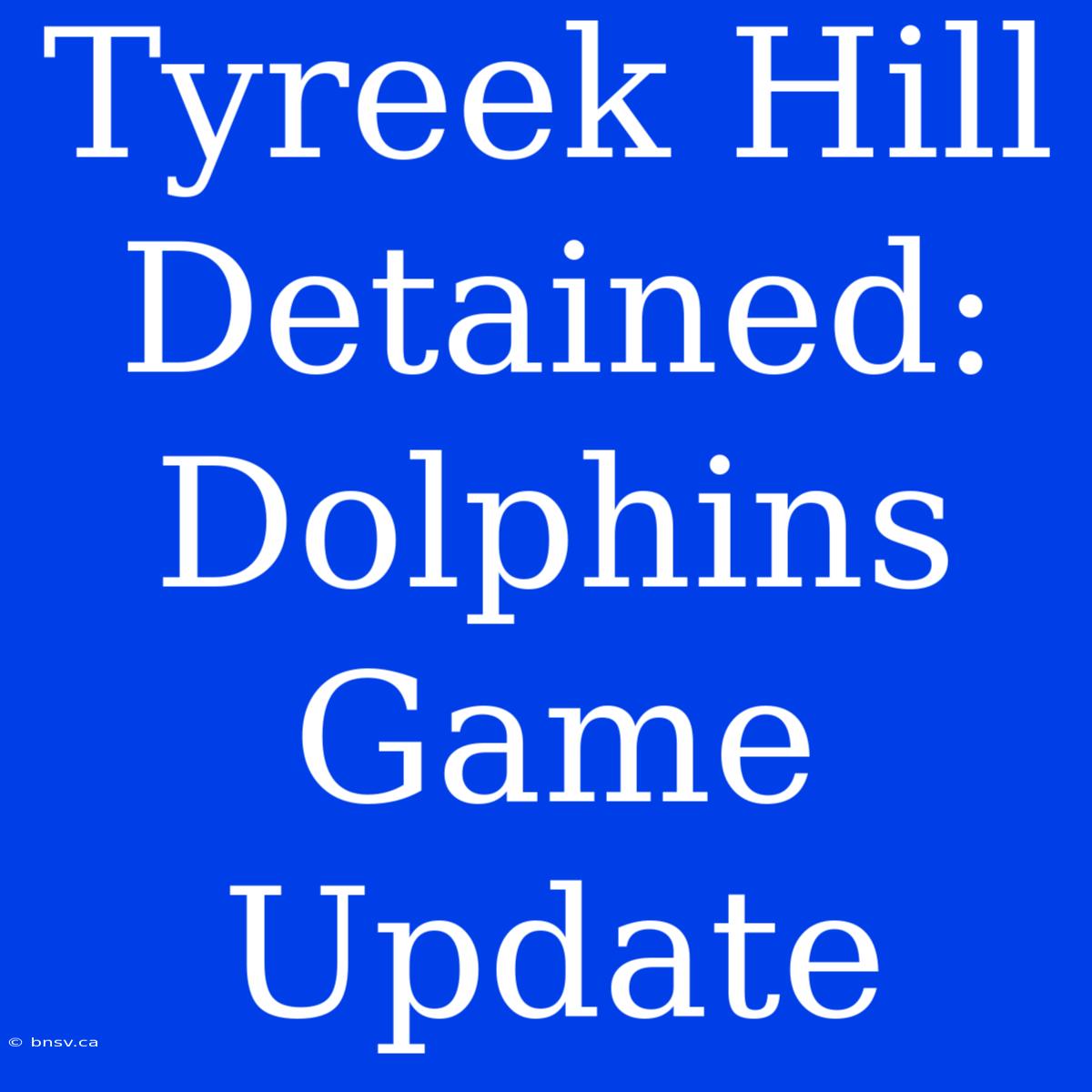 Tyreek Hill Detained: Dolphins Game Update