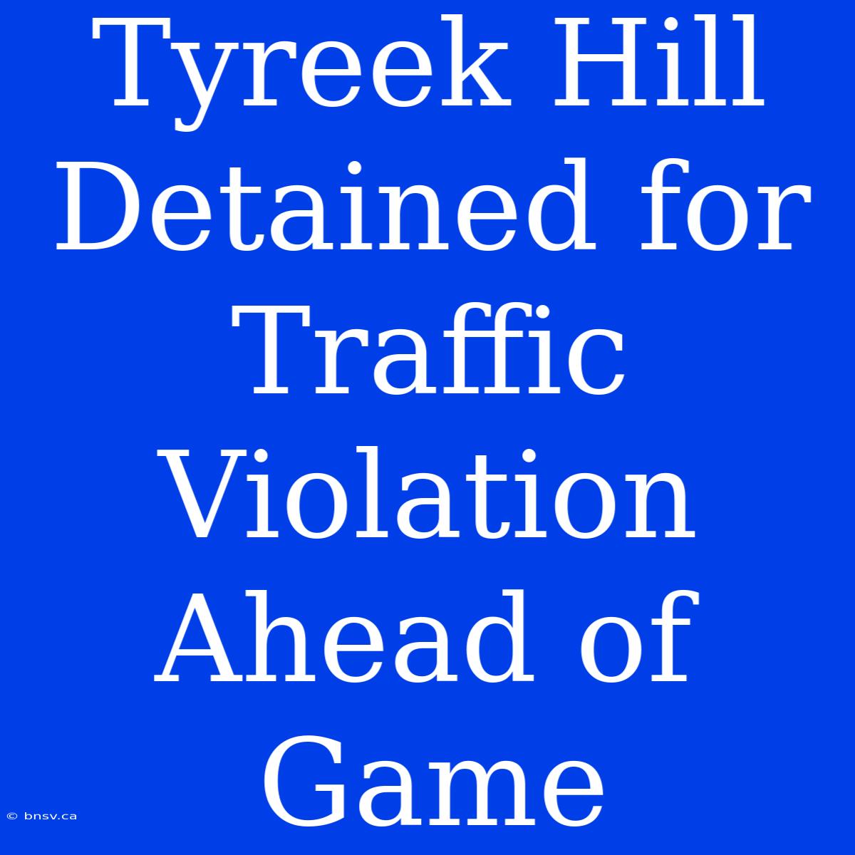 Tyreek Hill Detained For Traffic Violation Ahead Of Game