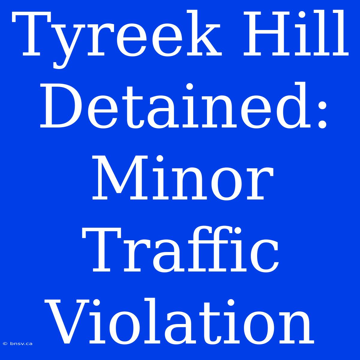 Tyreek Hill Detained: Minor Traffic Violation