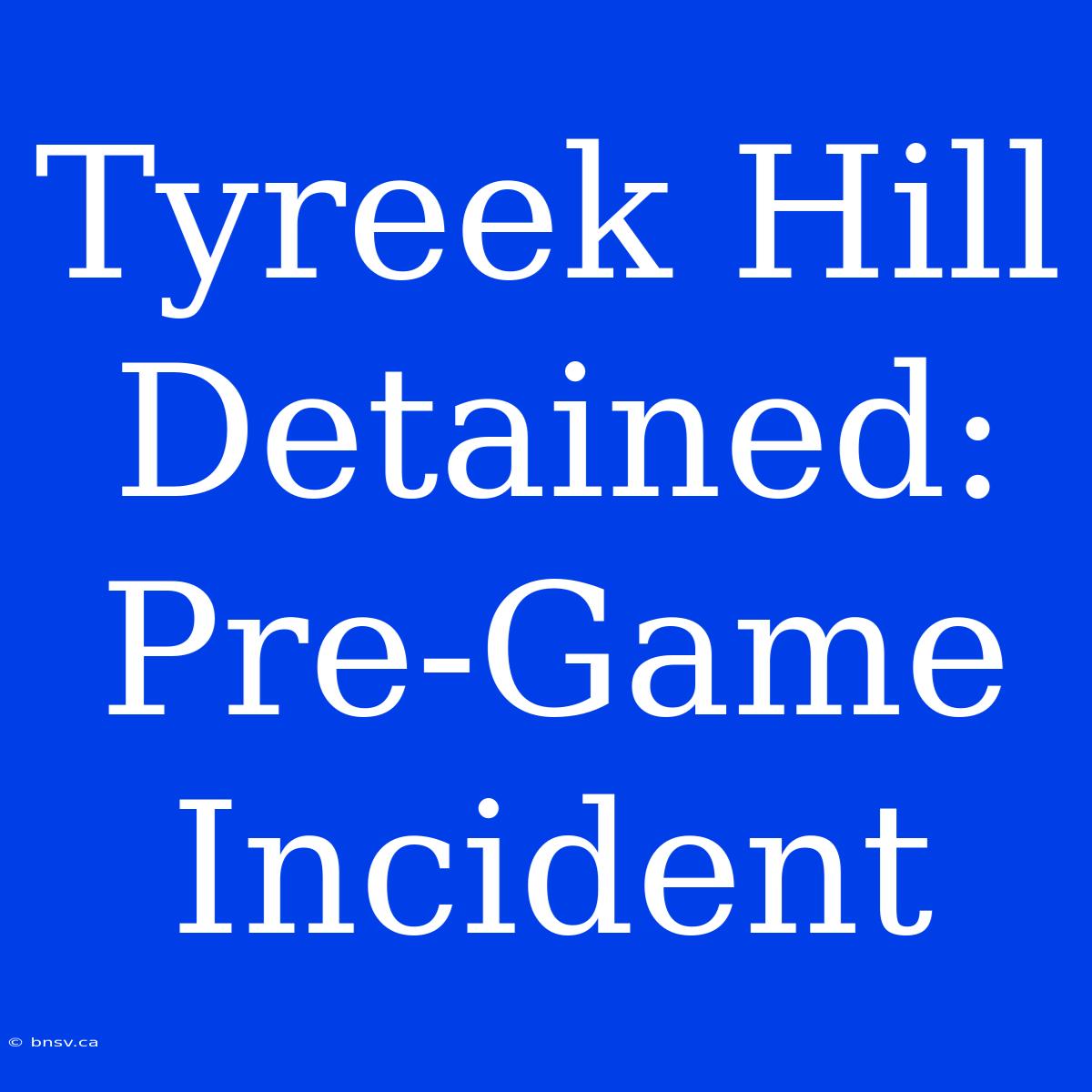 Tyreek Hill Detained: Pre-Game Incident