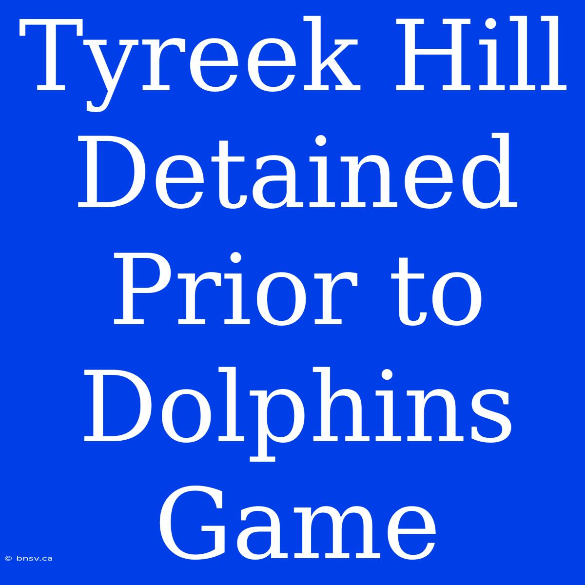 Tyreek Hill Detained Prior To Dolphins Game