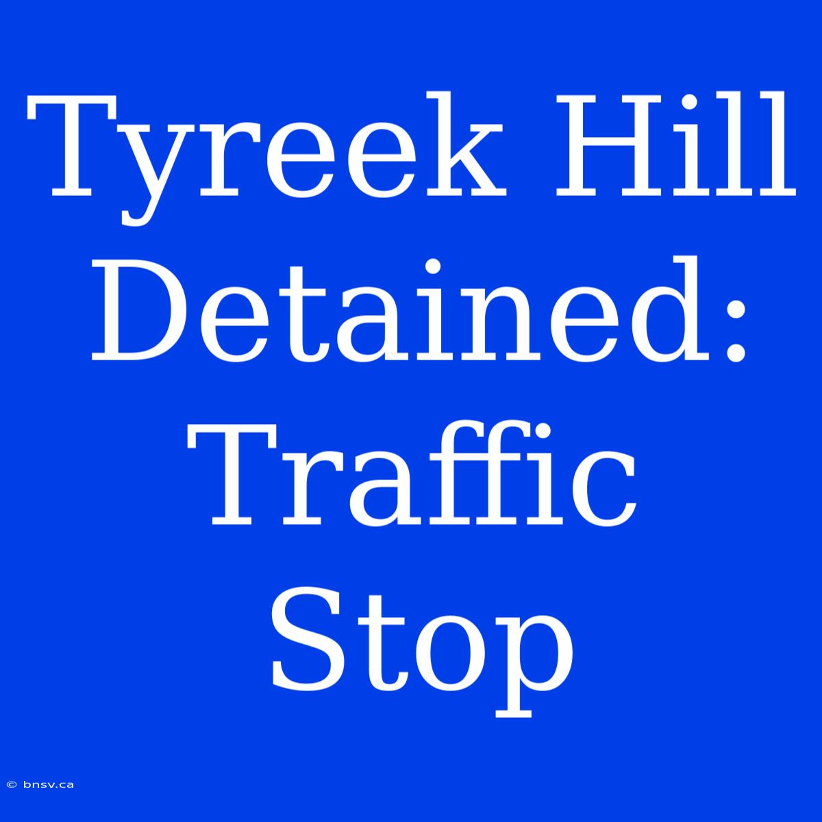 Tyreek Hill Detained: Traffic Stop