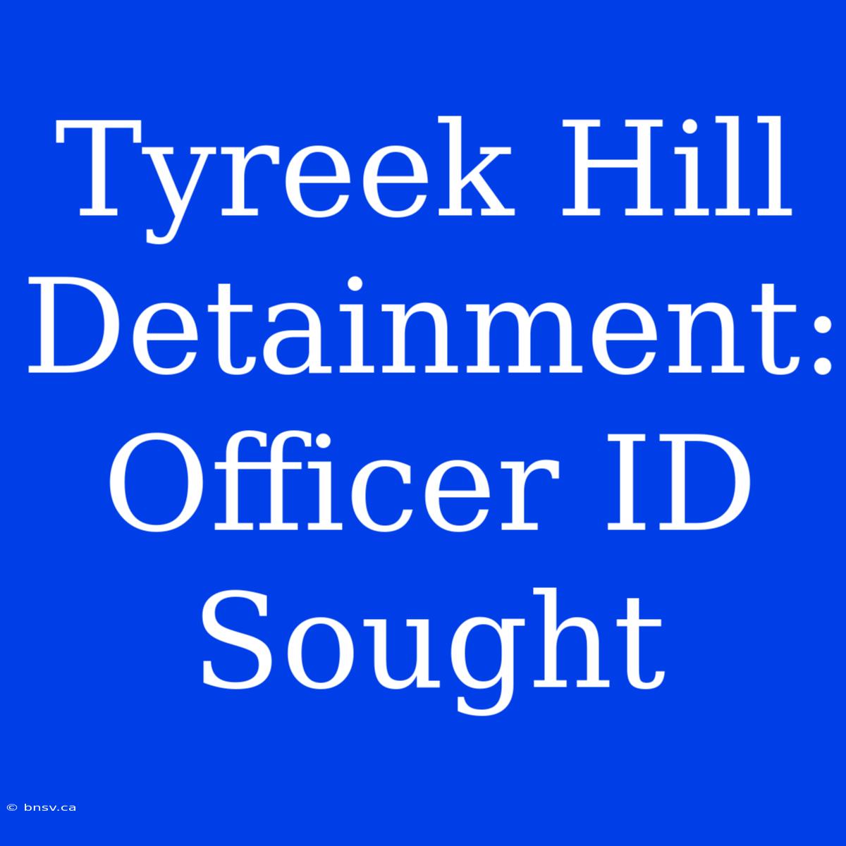 Tyreek Hill Detainment: Officer ID Sought