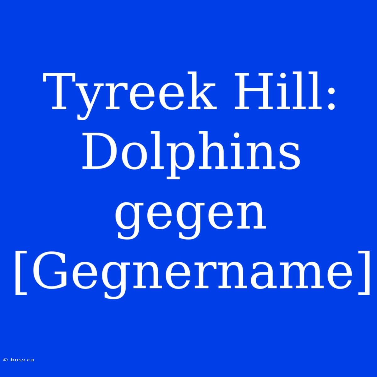 Tyreek Hill: Dolphins Gegen [Gegnername]