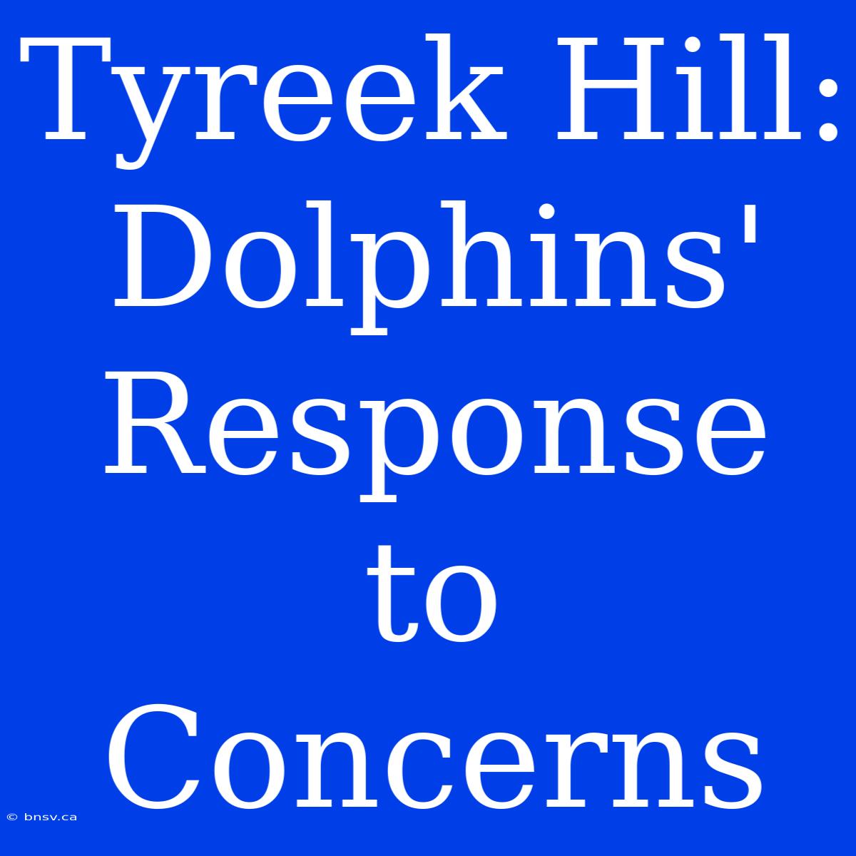 Tyreek Hill: Dolphins' Response To Concerns