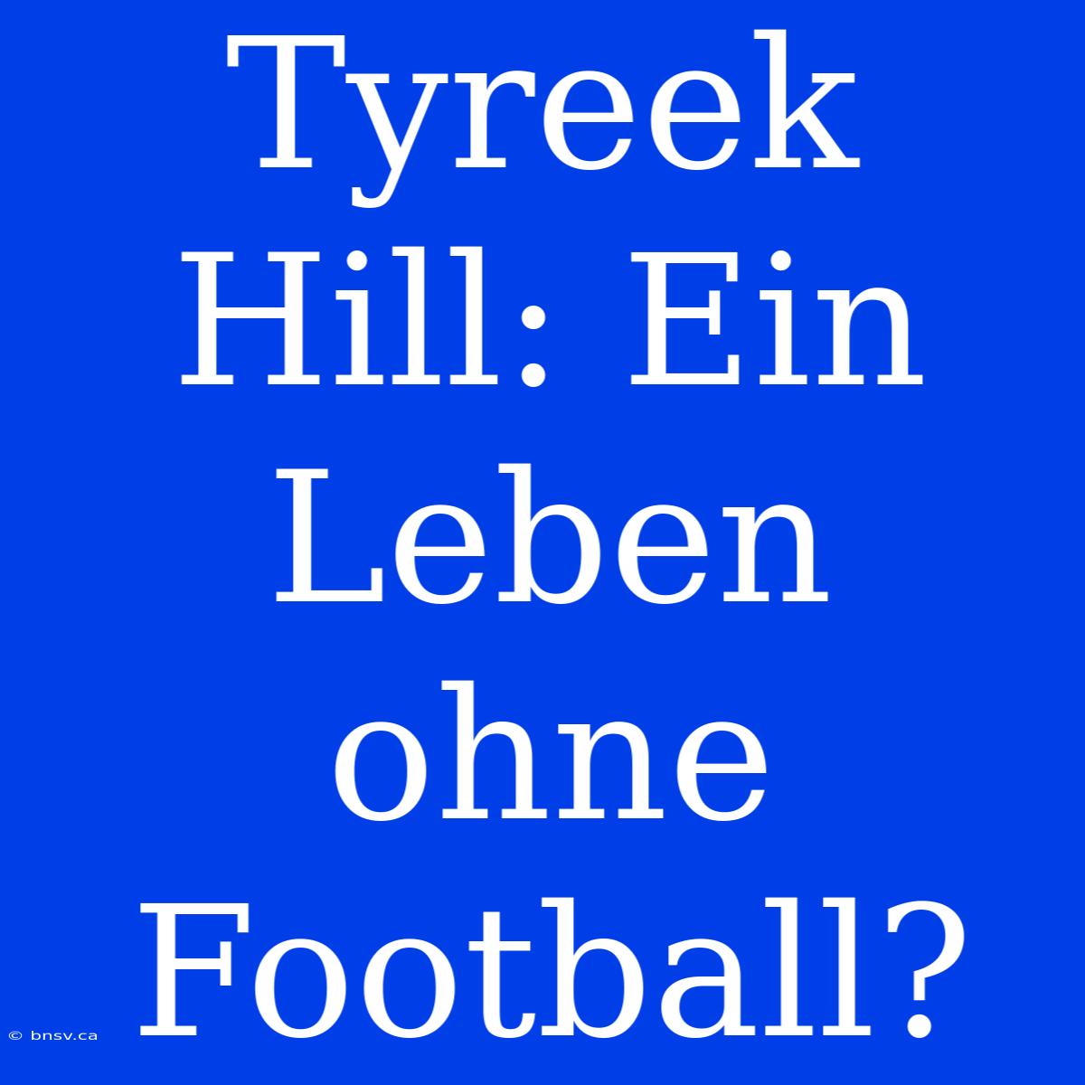 Tyreek Hill: Ein Leben Ohne Football?