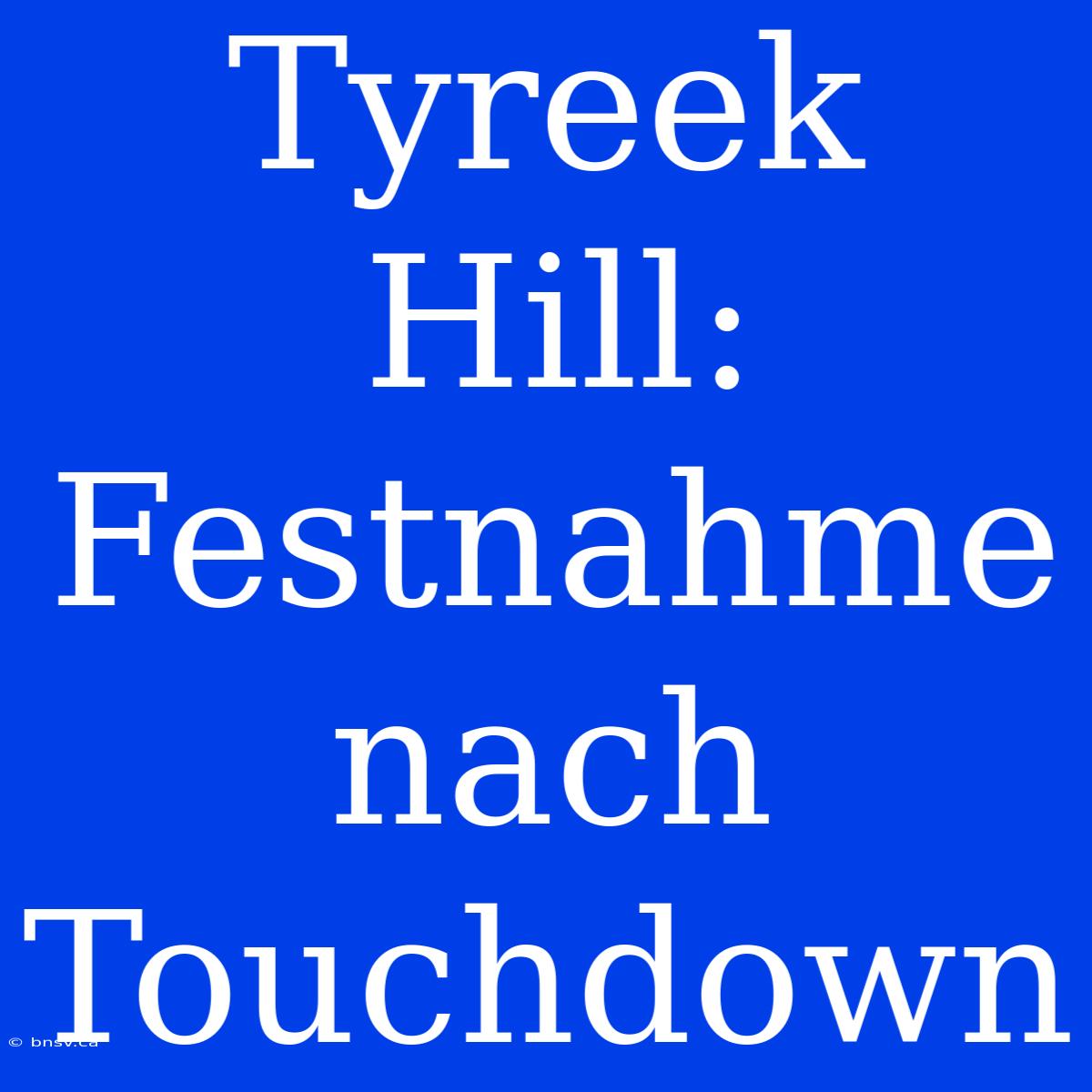 Tyreek Hill: Festnahme Nach Touchdown