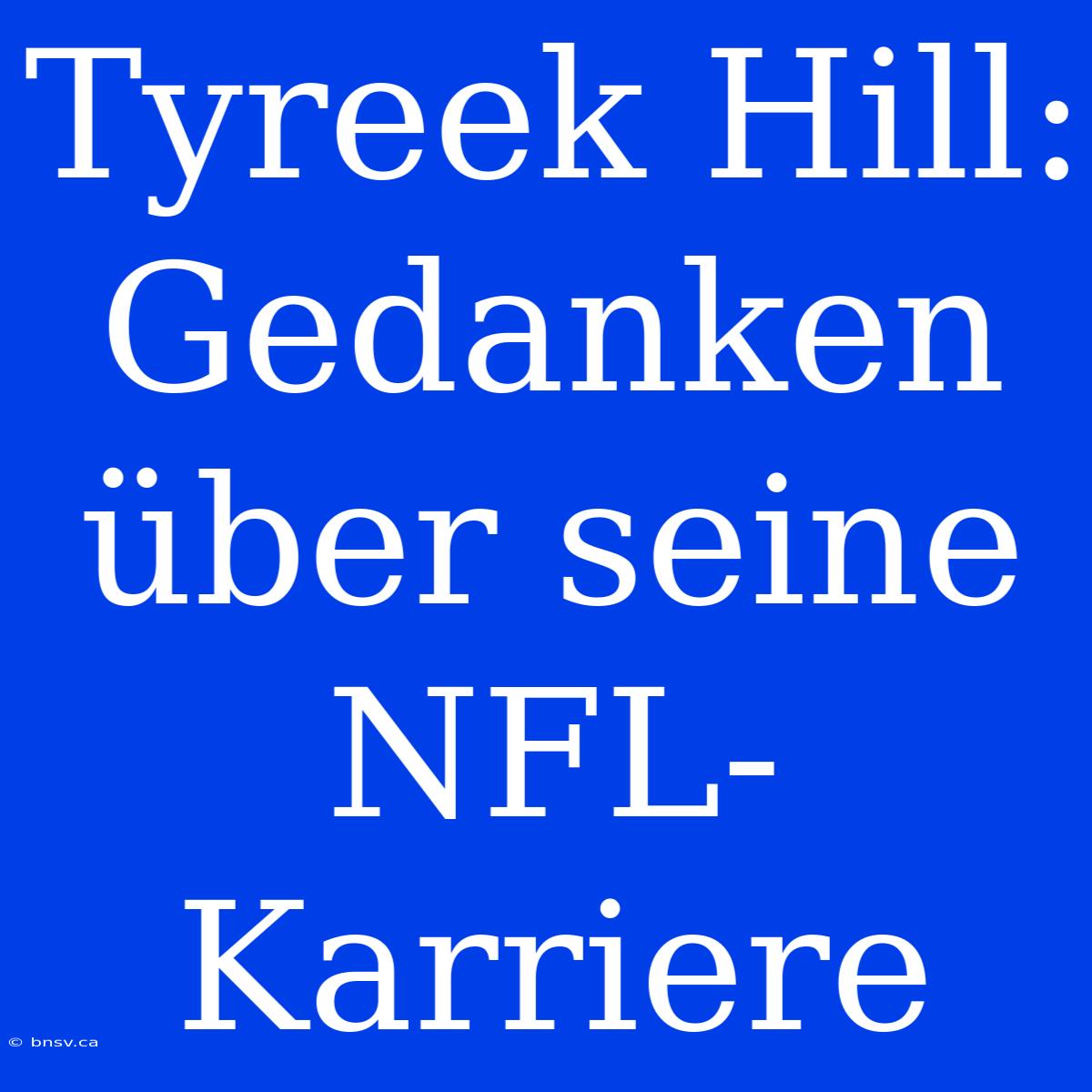 Tyreek Hill: Gedanken Über Seine NFL-Karriere