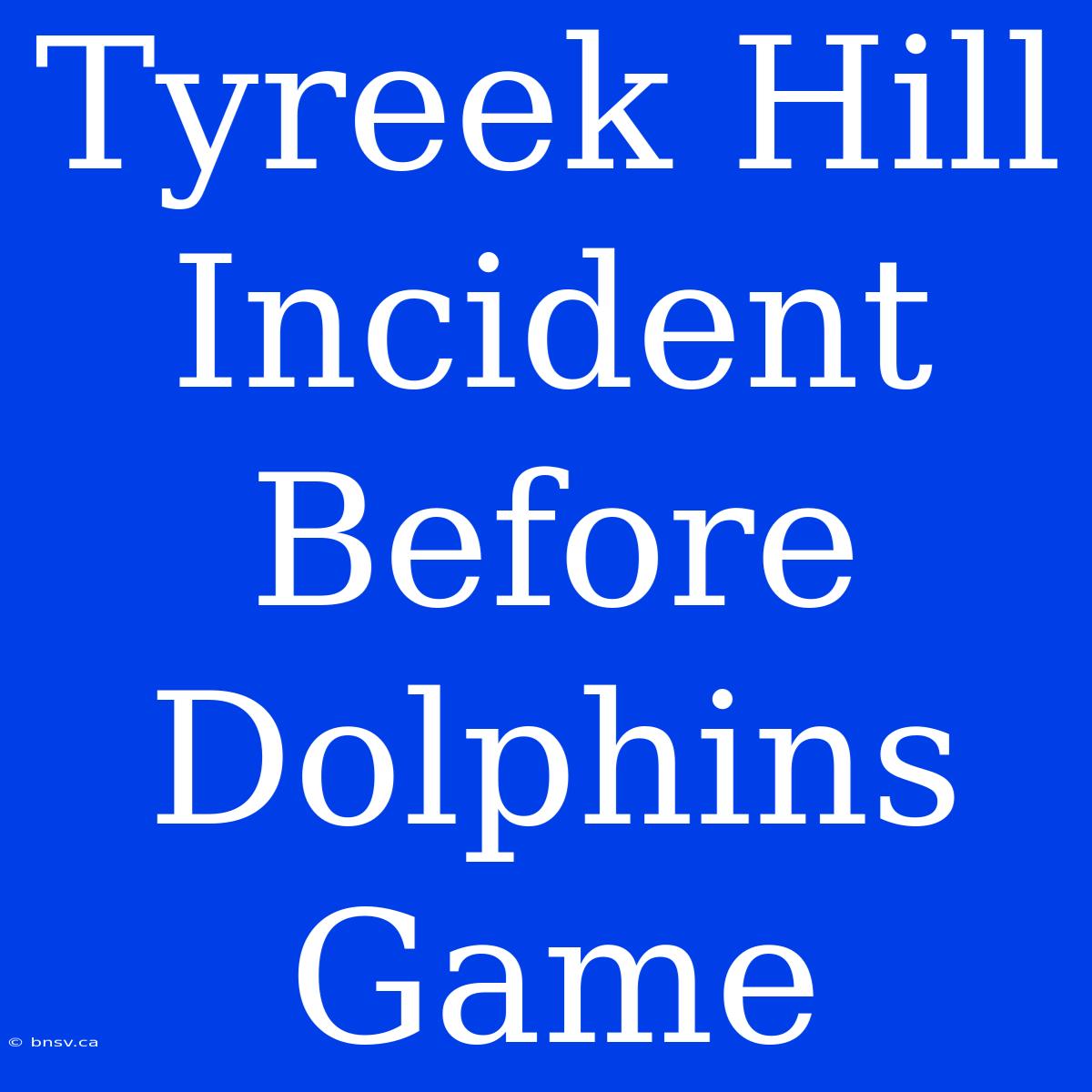 Tyreek Hill Incident Before Dolphins Game