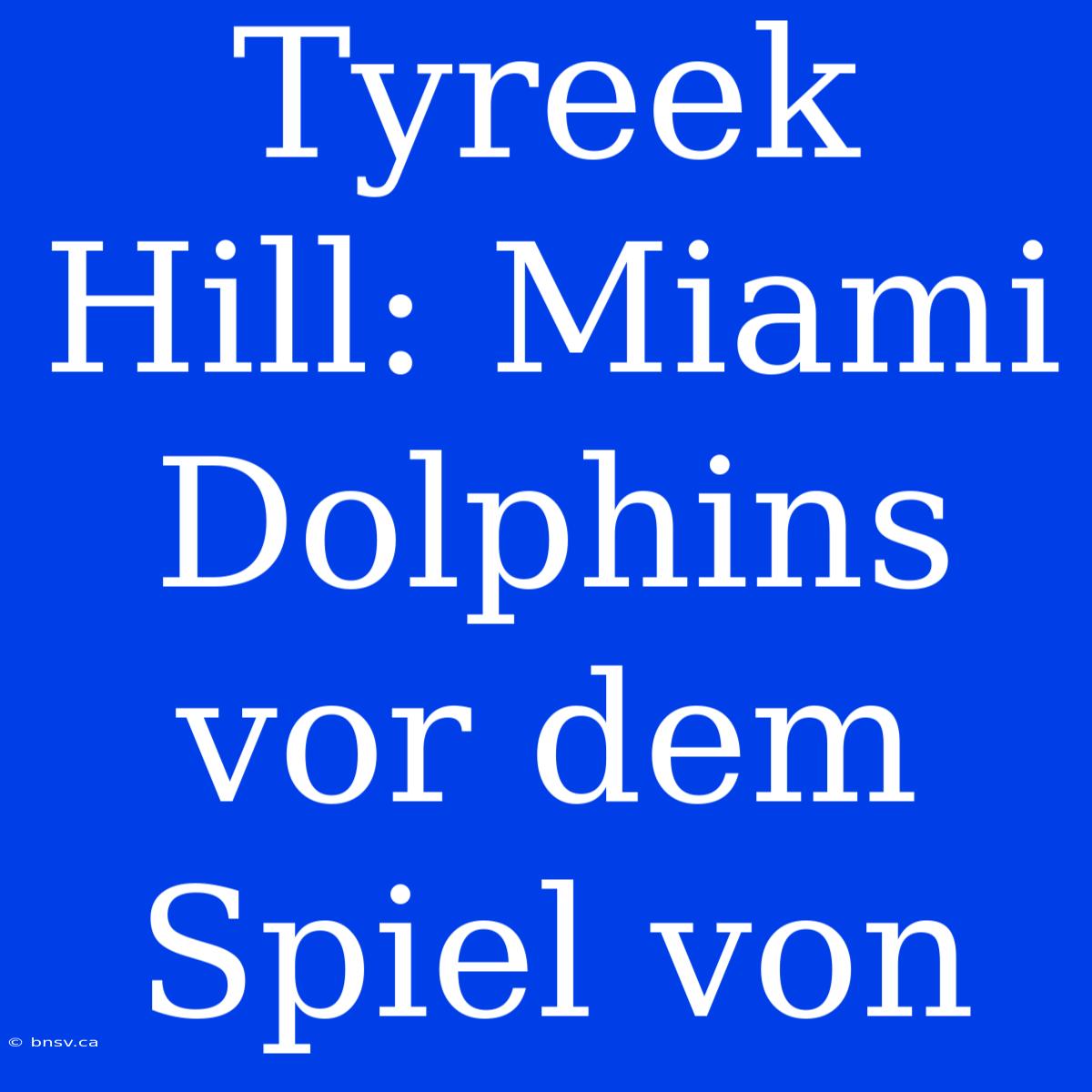 Tyreek Hill: Miami Dolphins Vor Dem Spiel Von