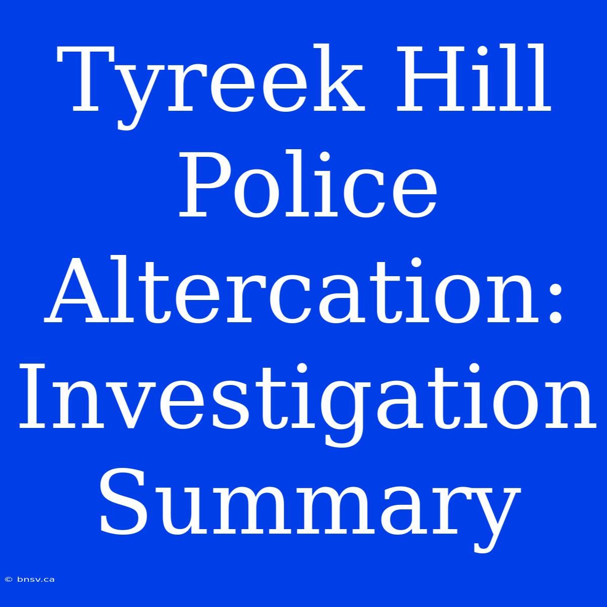 Tyreek Hill Police Altercation: Investigation Summary