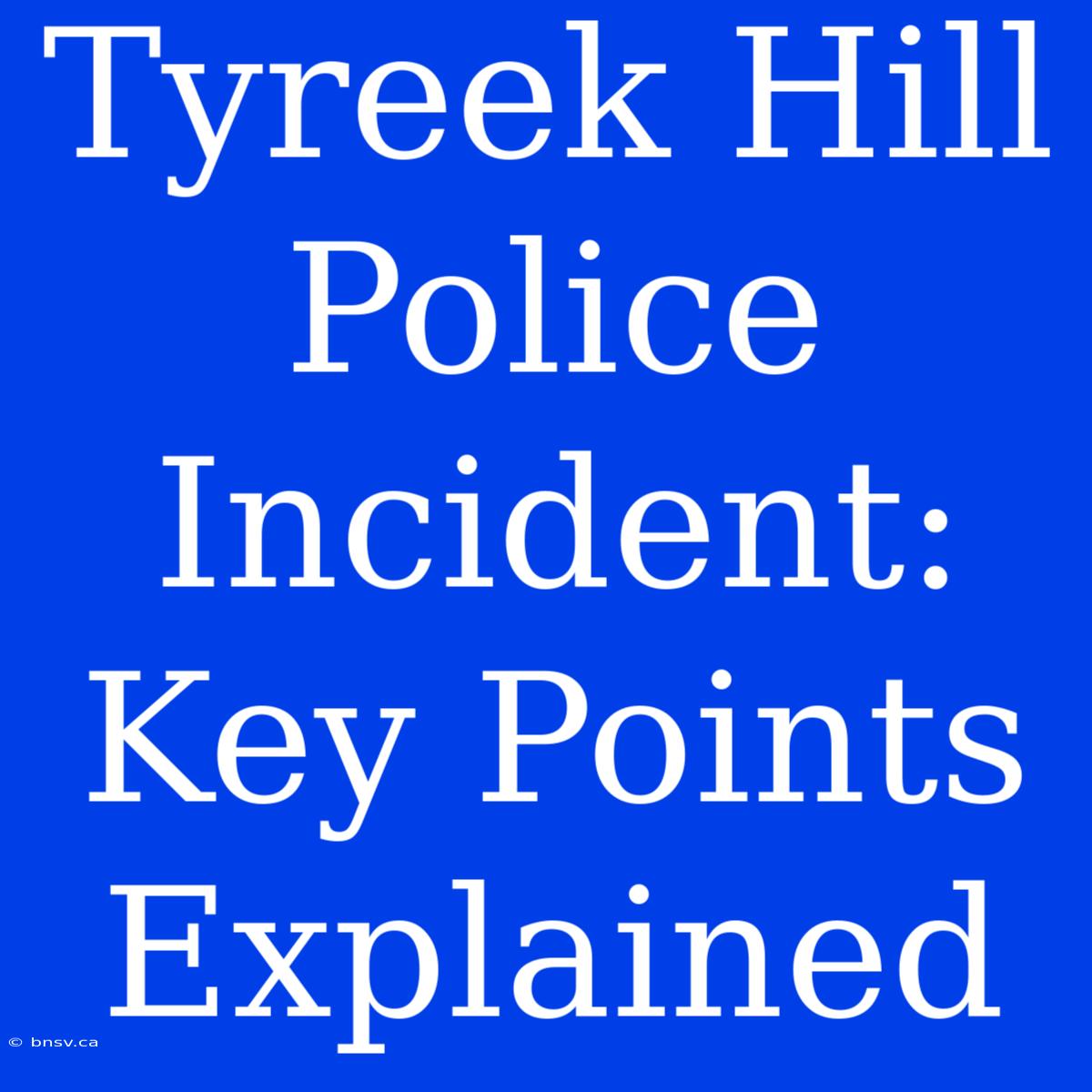 Tyreek Hill Police Incident: Key Points Explained