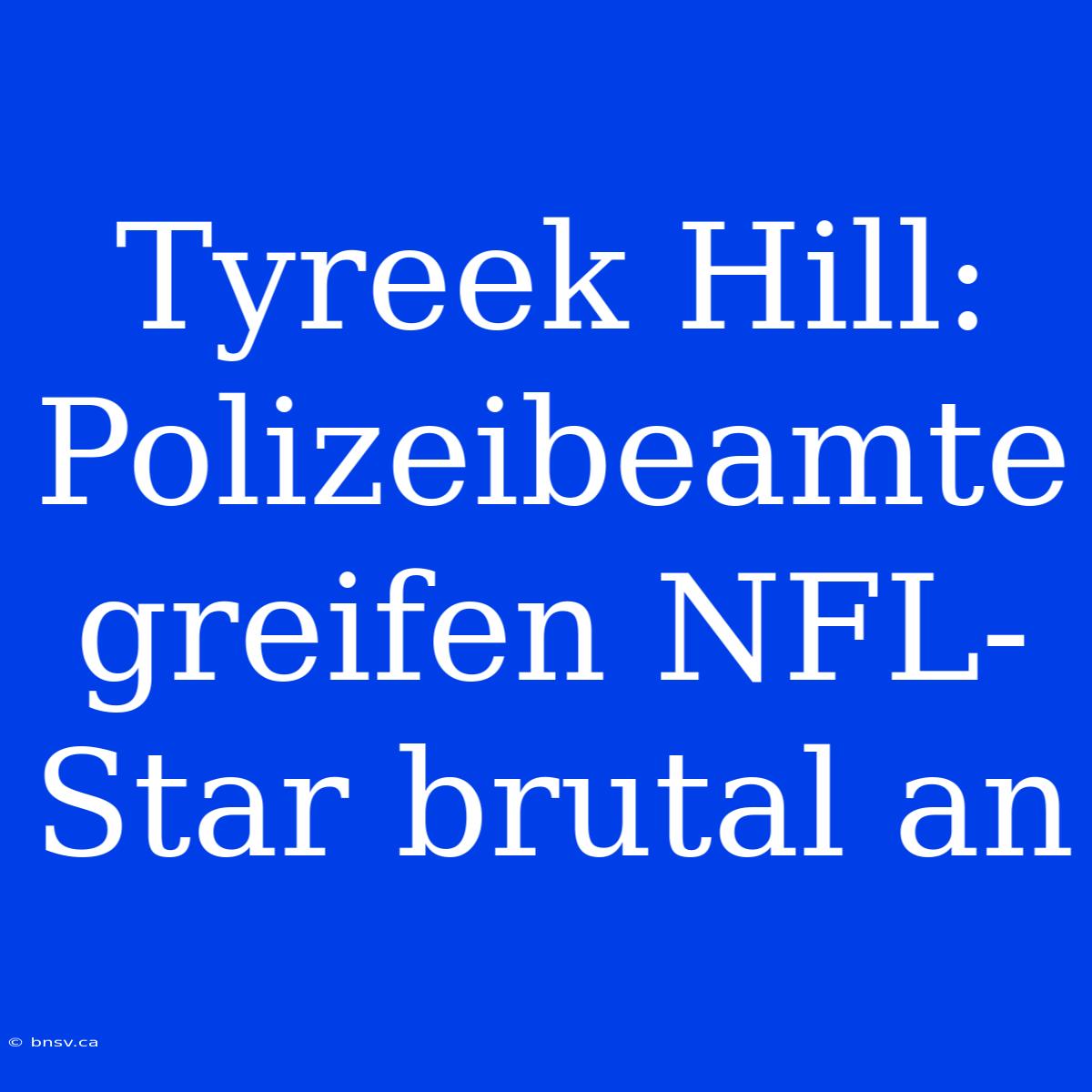 Tyreek Hill: Polizeibeamte Greifen NFL-Star Brutal An