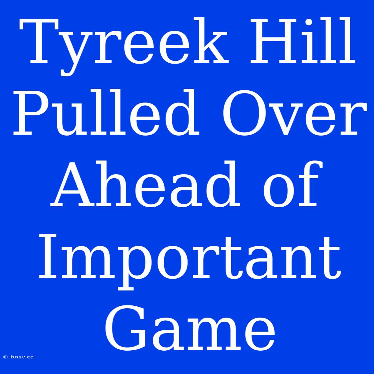 Tyreek Hill Pulled Over Ahead Of Important Game