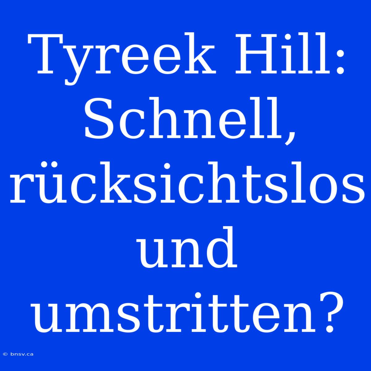 Tyreek Hill: Schnell, Rücksichtslos Und Umstritten?