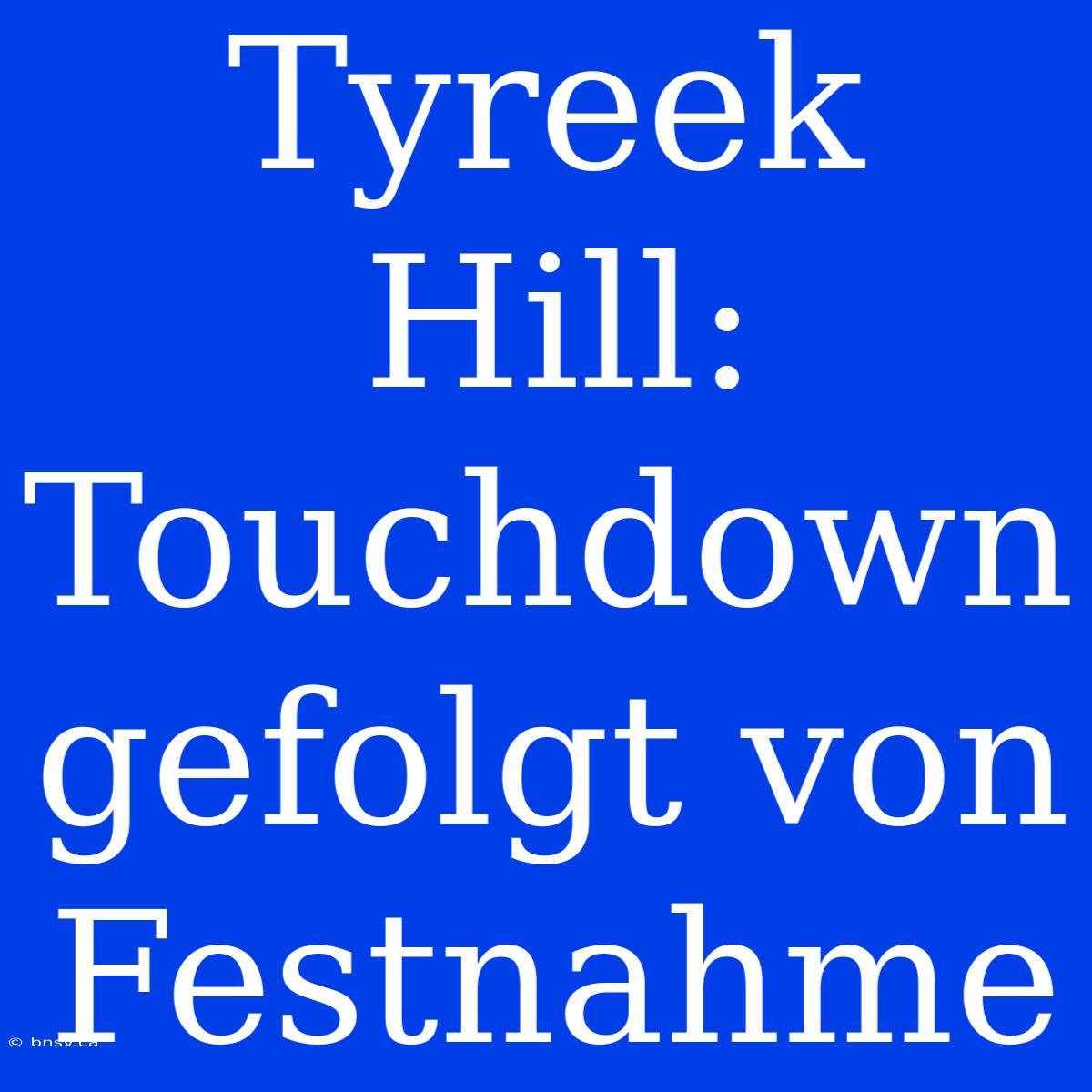 Tyreek Hill: Touchdown Gefolgt Von Festnahme