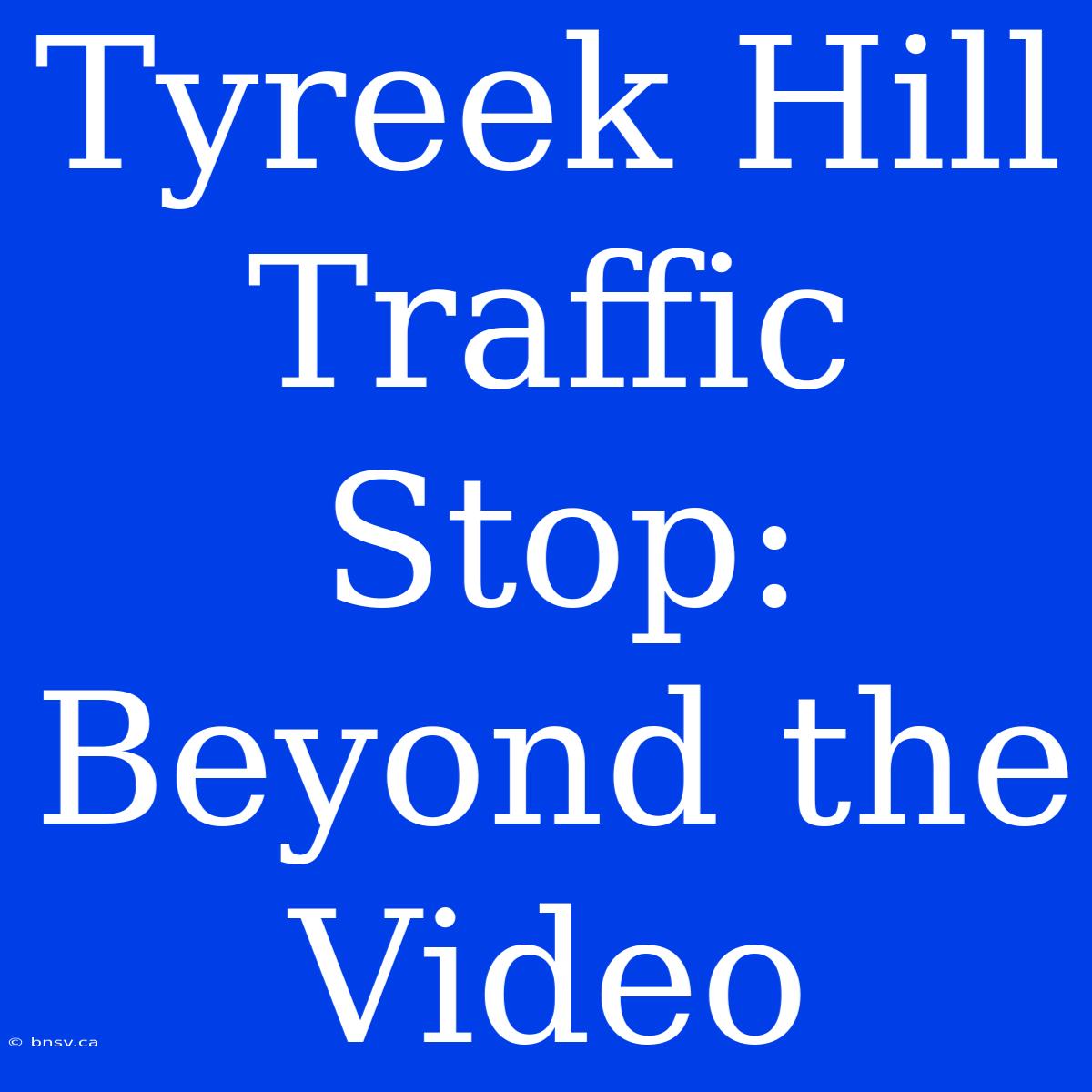 Tyreek Hill Traffic Stop: Beyond The Video