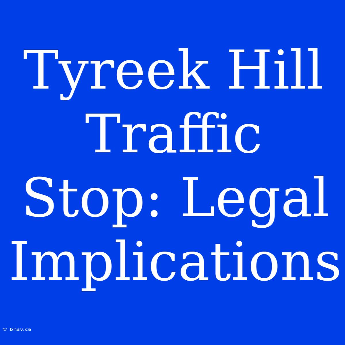 Tyreek Hill Traffic Stop: Legal Implications