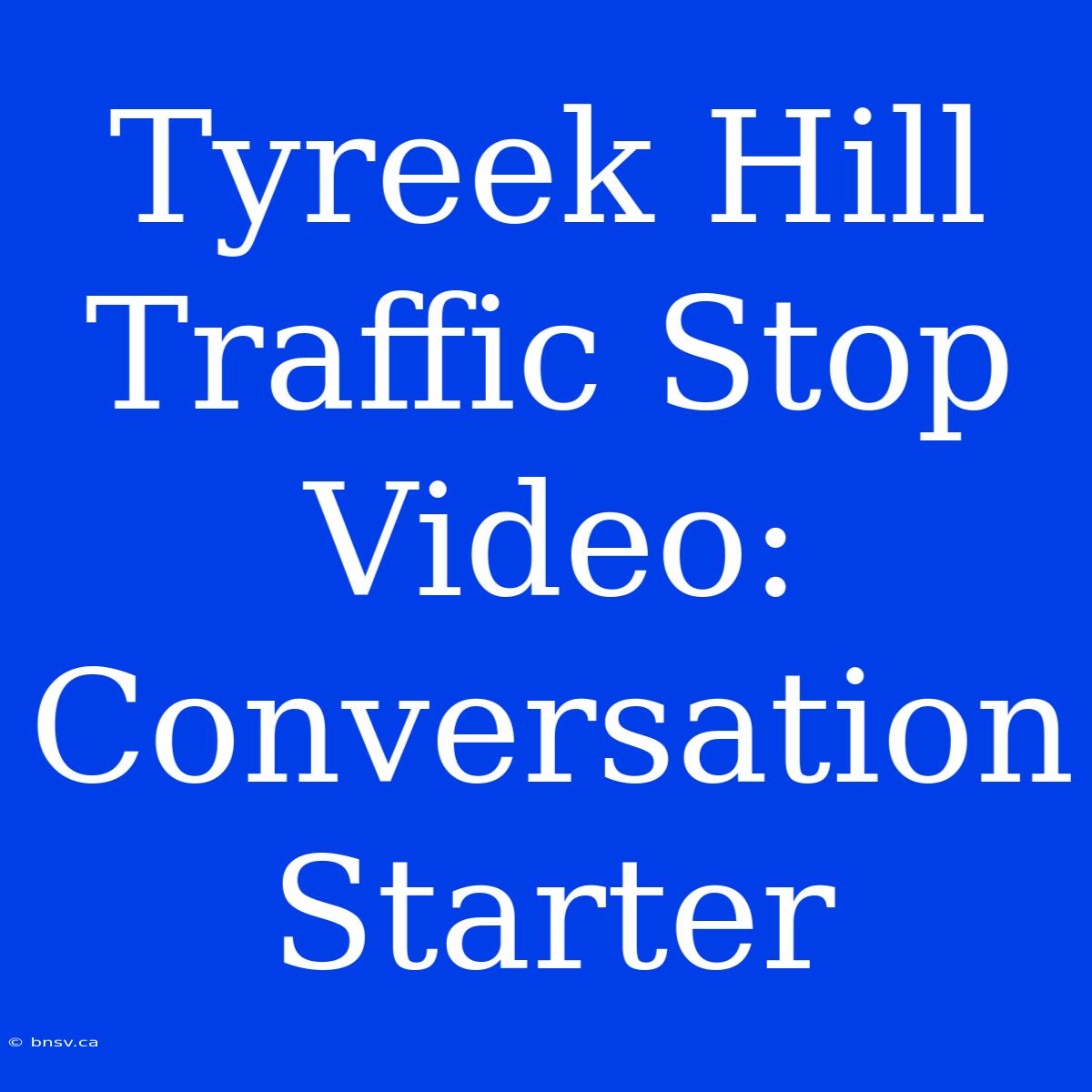 Tyreek Hill Traffic Stop Video: Conversation Starter